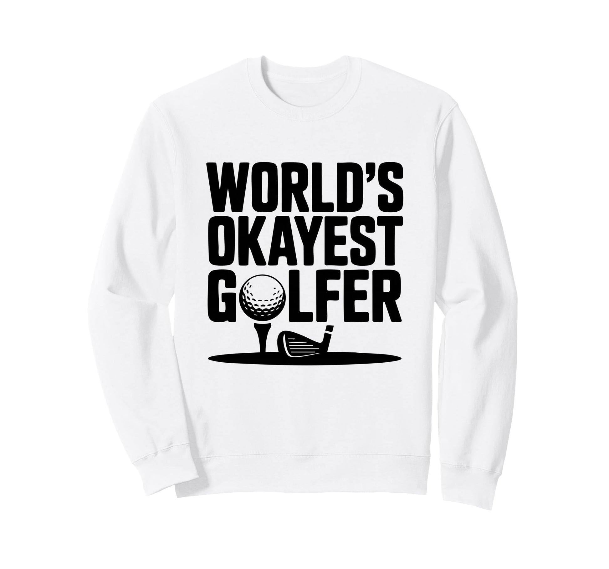 Worlds Okayest Golfer Ball Sweatshirt - Custom Art Print Men Women - T-Shirt, Sweatshirt, Hoodie