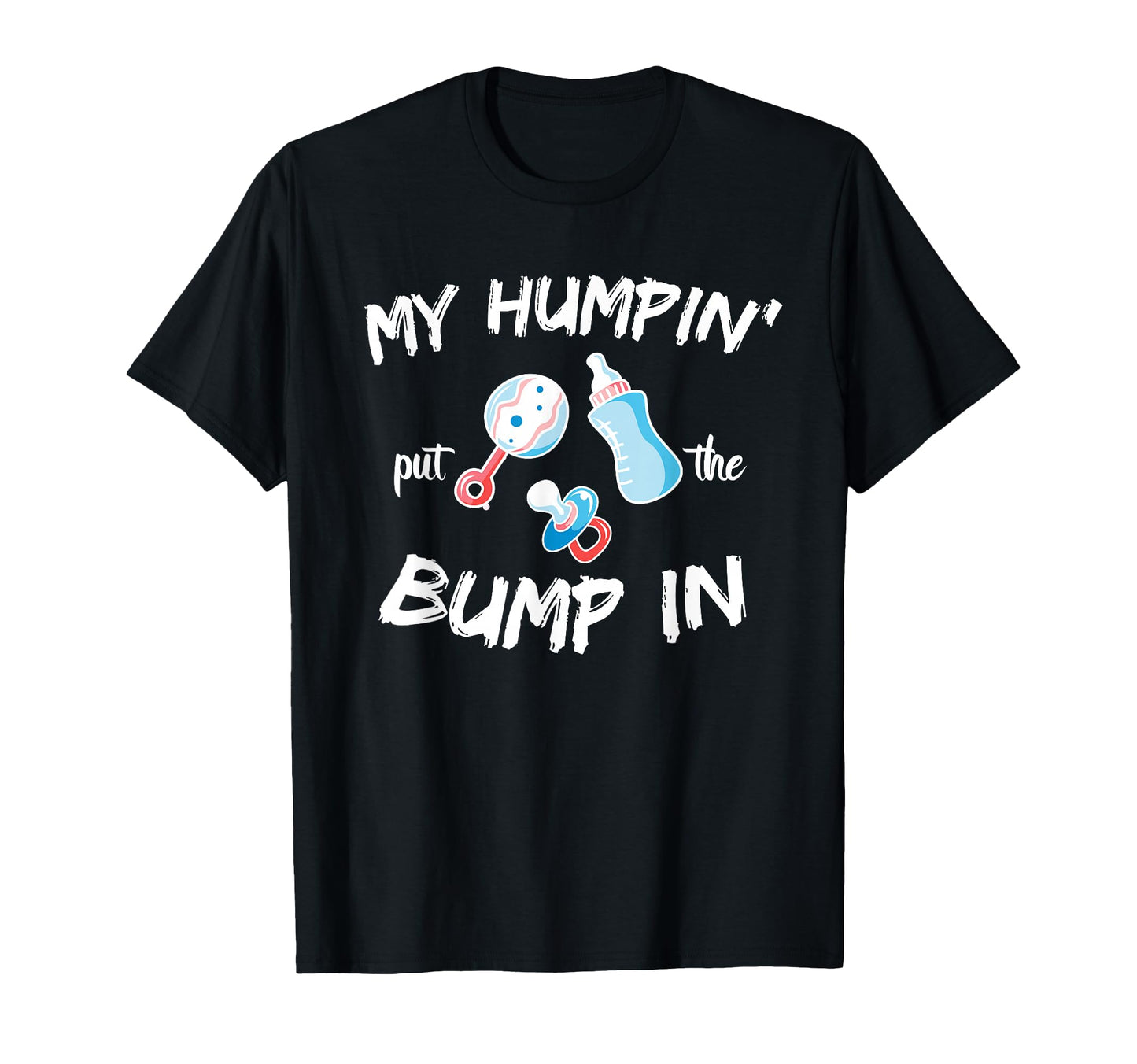 Funny Soon To Be Dad Gift My Humpin Put T-Shirt - Unique Graphic Men Women - T-Shirt, Sweatshirt, Hoodie