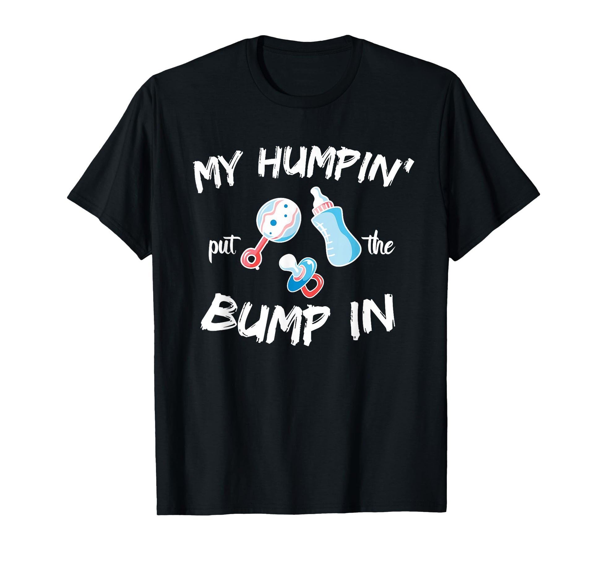 Funny Soon To Be Dad Gift My Humpin Put T-Shirt - Unique Graphic Men Women - T-Shirt, Sweatshirt, Hoodie