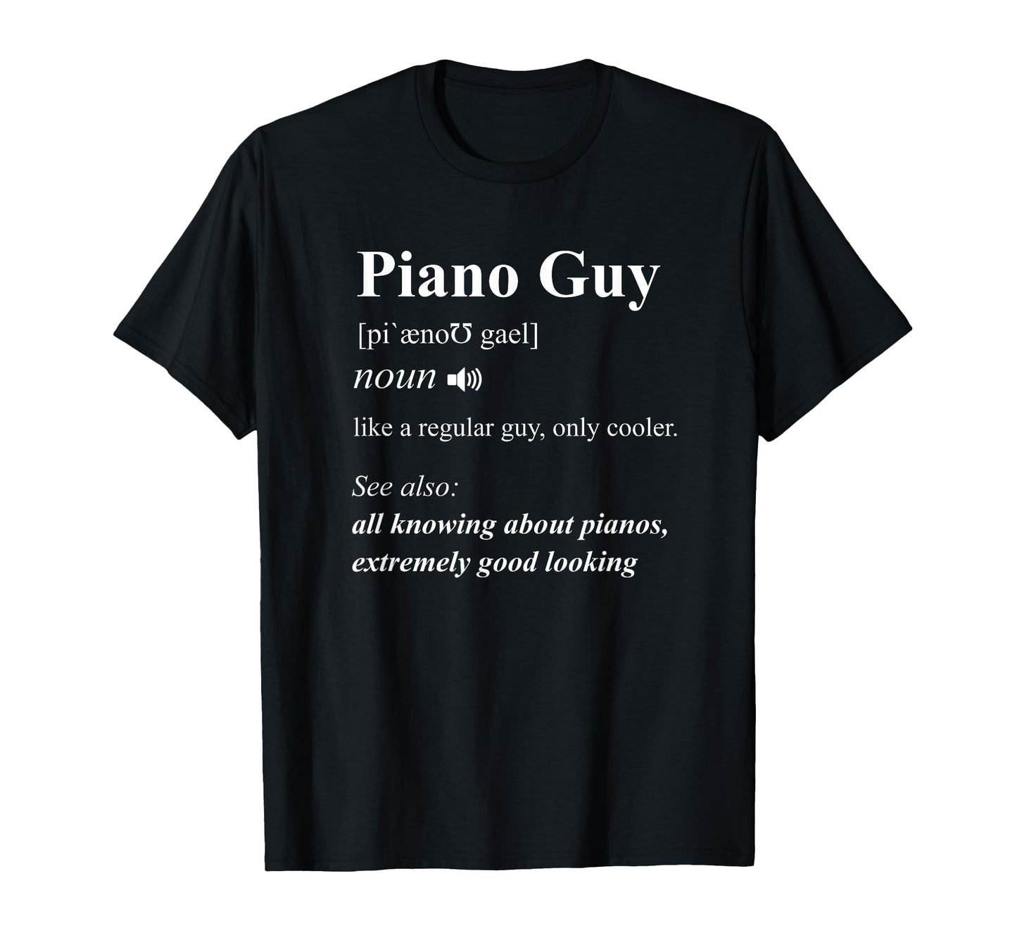 Piano Guy Definition Funny Pianist T-Shirt - Custom Art Print for Adults - T-Shirt, Sweatshirt, Hoodie