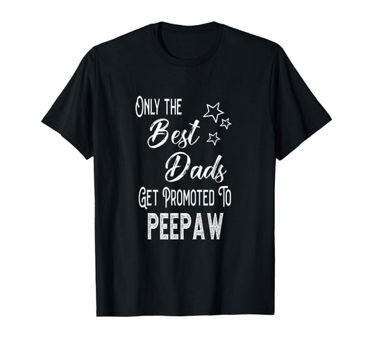 Best Dads Get Promoted To Peepaw T-Shirt - Streetwear Style for Adults - T-Shirt, Sweatshirt, Hoodie