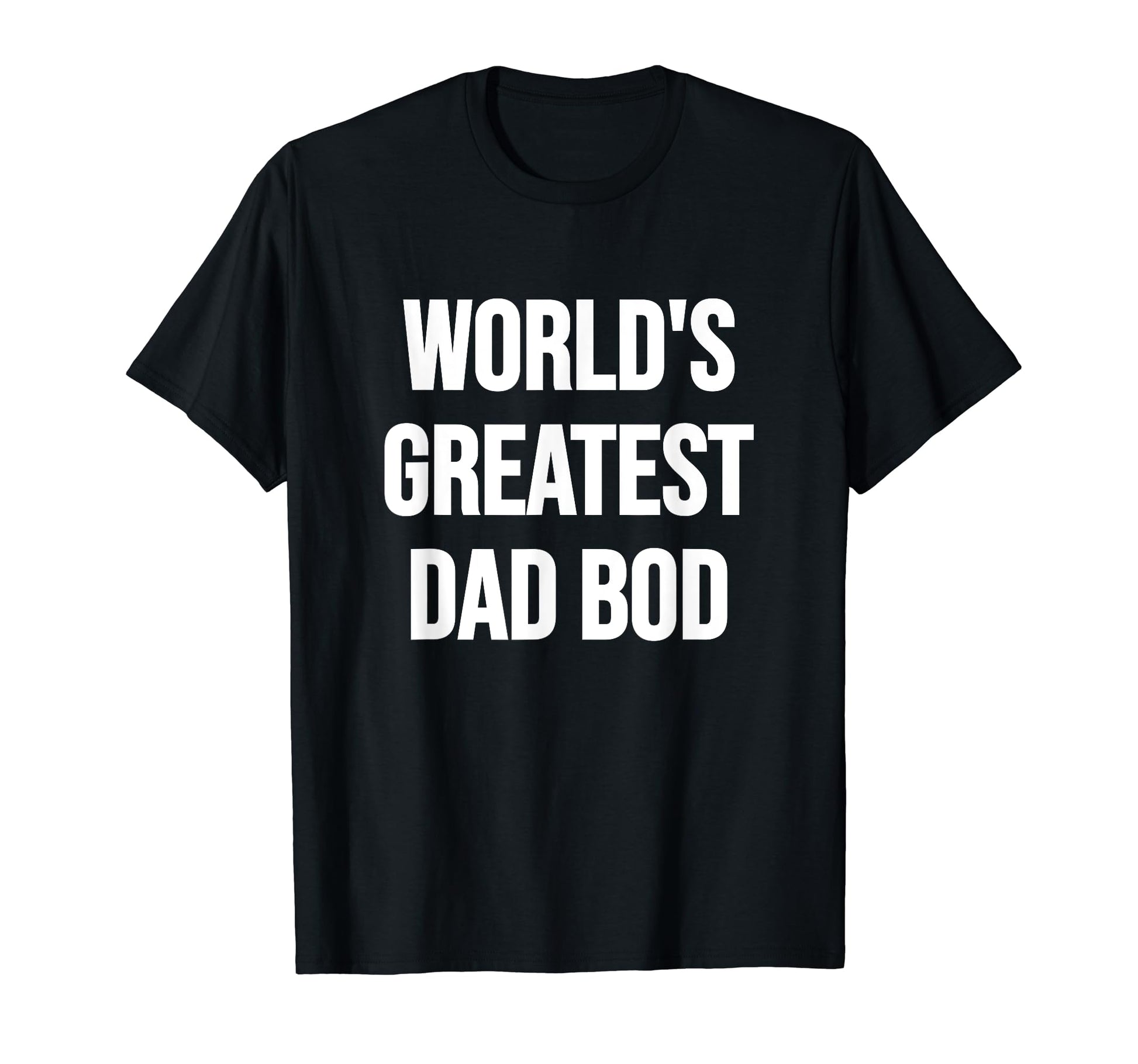 Worlds Greatest Dad Bod Funny Dad T-Shirt - Unique Graphic Men Women - T-Shirt, Sweatshirt, Hoodie