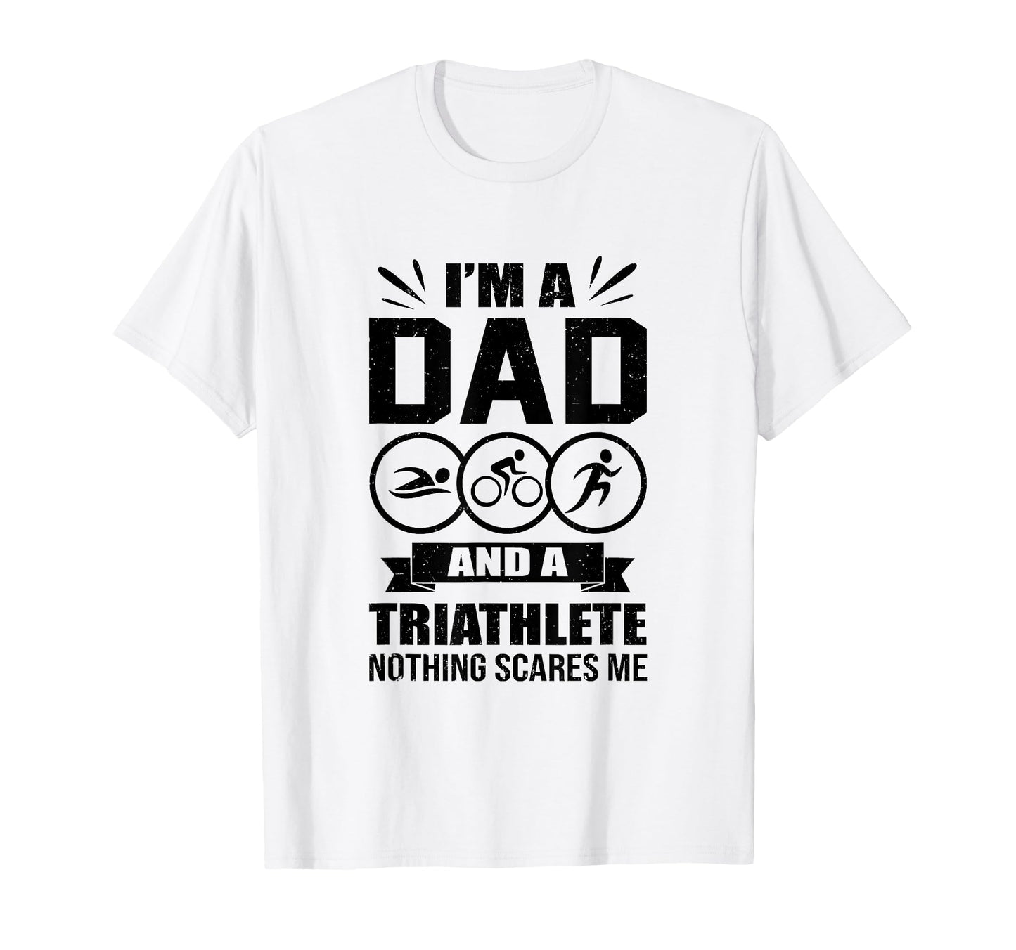 Im Dad And Triathlete Nothing Scares Me T-Shirt - Trendy Graphic Men Women - T-Shirt, Sweatshirt, Hoodie