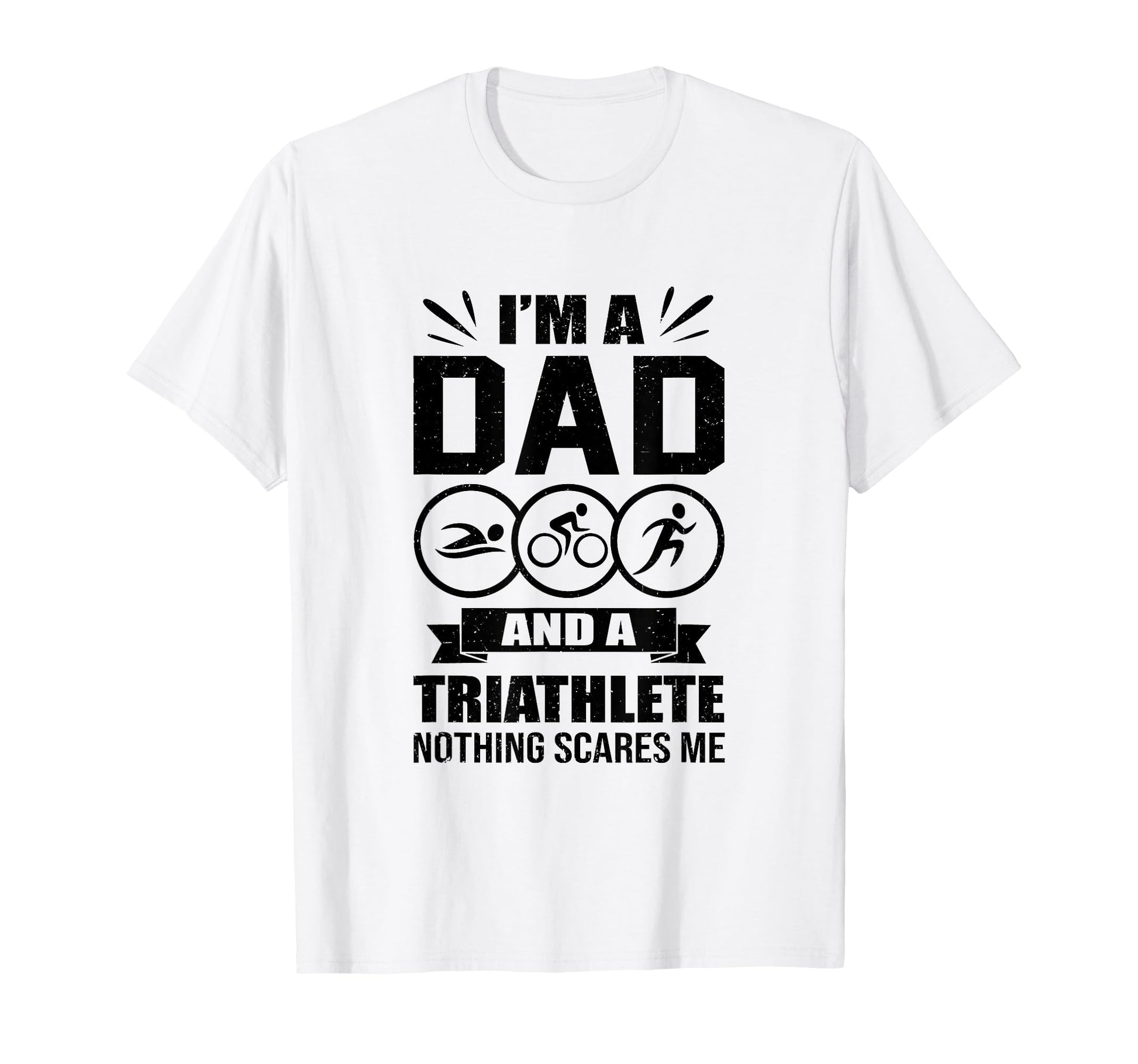 Im Dad And Triathlete Nothing Scares Me T-Shirt - Trendy Graphic Men Women - T-Shirt, Sweatshirt, Hoodie