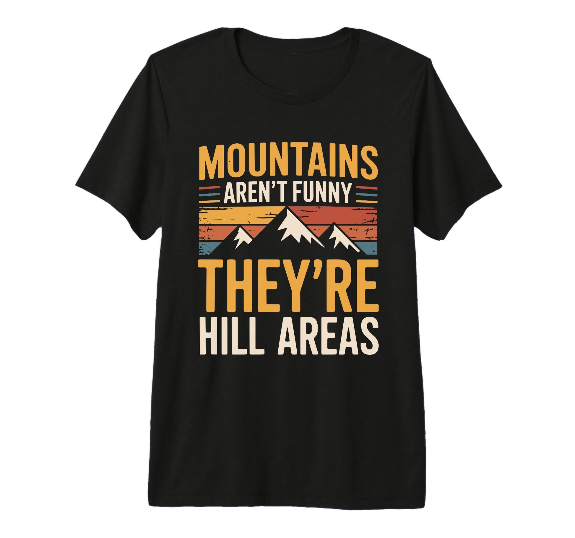 Mountains Arent Funny Theyre Hill Areas T-Shirt - Novelty Apparel Unisex - T-Shirt, Sweatshirt, Hoodie