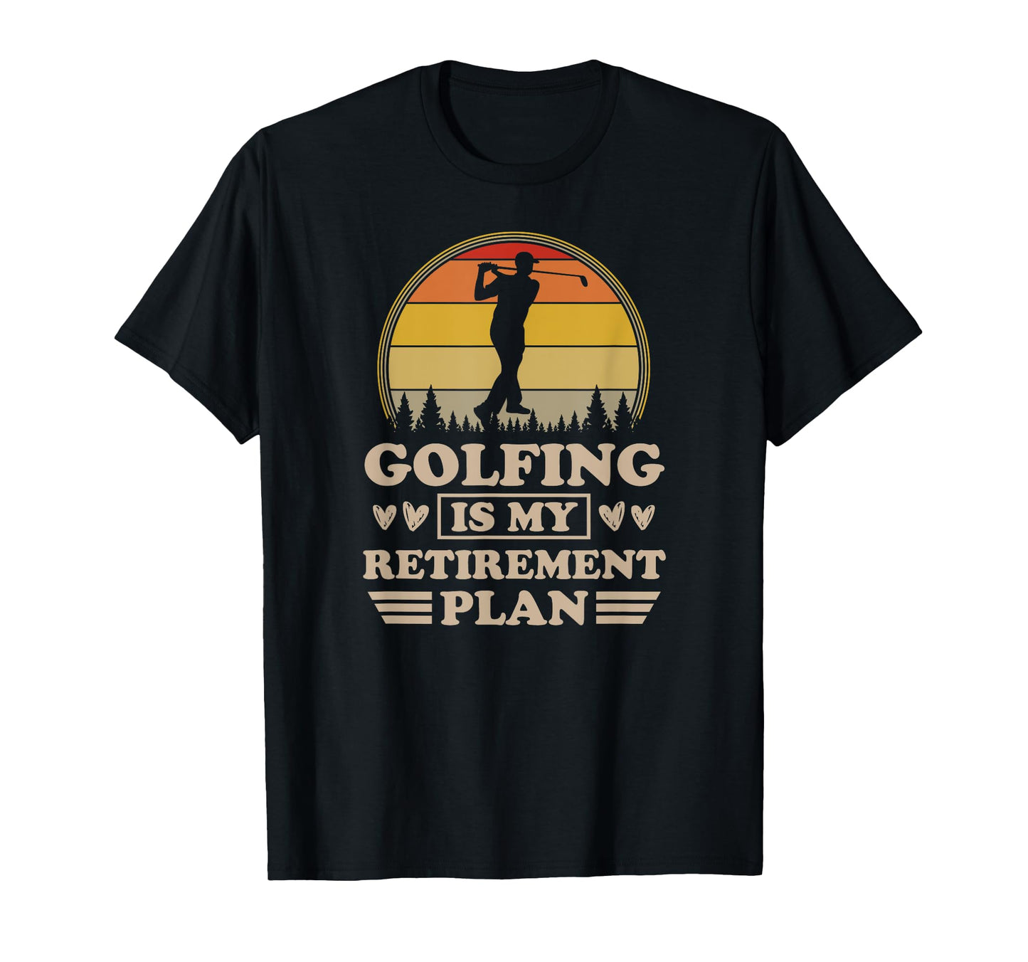 Golfing Is My Retirement Plan Golf T-Shirt - Streetwear Style Men Women - T-Shirt, Sweatshirt, Hoodie