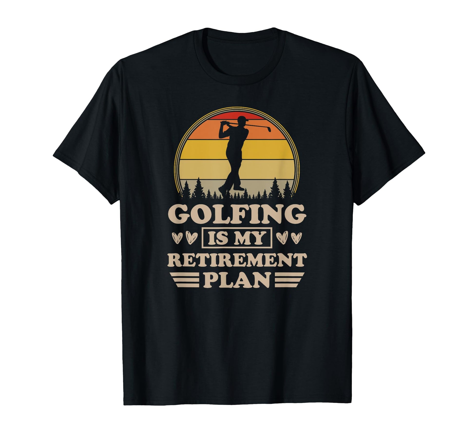 Golfing Is My Retirement Plan Golf T-Shirt - Streetwear Style Men Women - T-Shirt, Sweatshirt, Hoodie