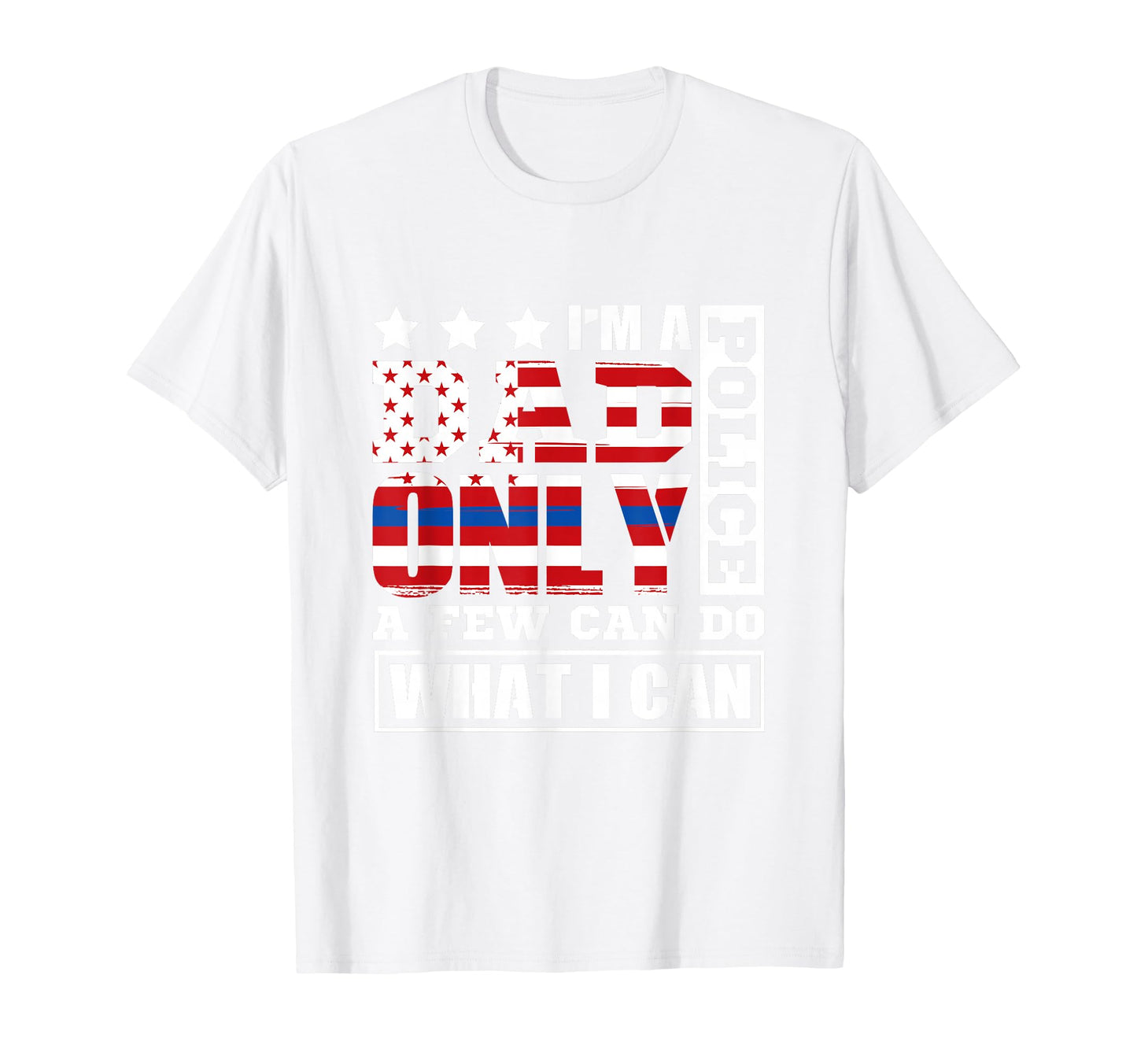 Thin Blue Line Im Police Dad Only Few T-Shirt - Graphic Print Men Women - T-Shirt, Sweatshirt, Hoodie