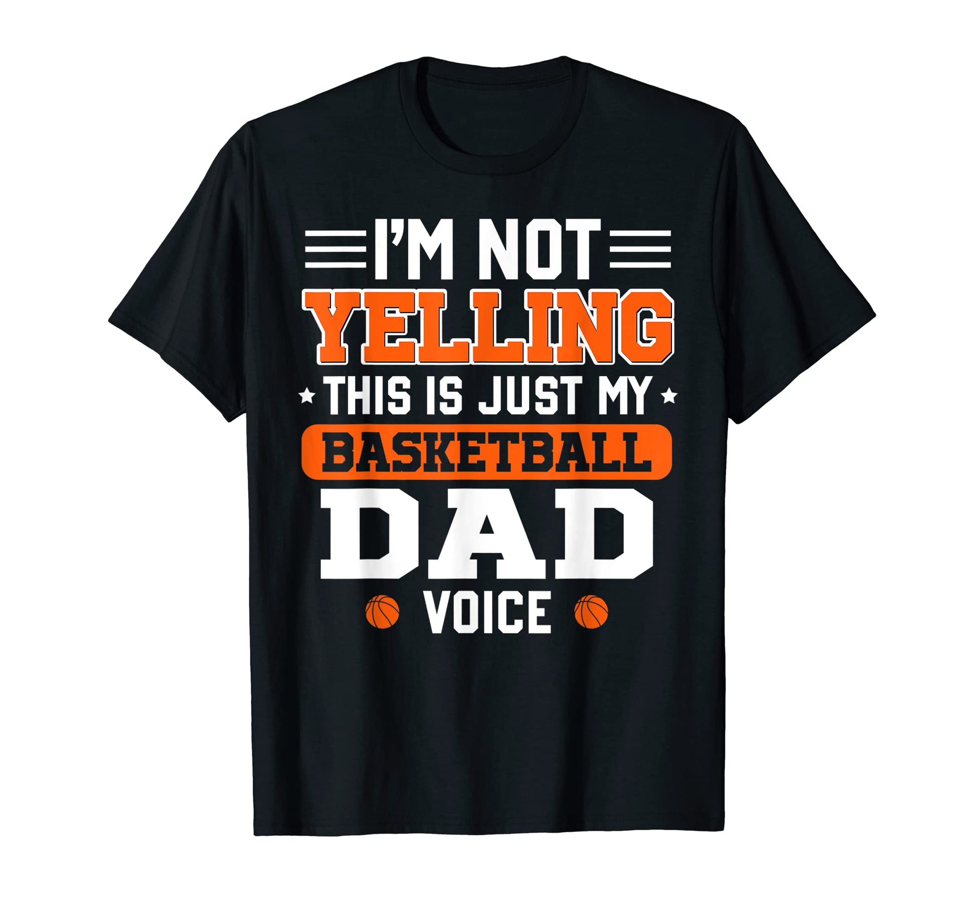 Mens Im Not Yelling Basketball Dad T-Shirt - Streetwear Style Men Women - T-Shirt, Sweatshirt, Hoodie