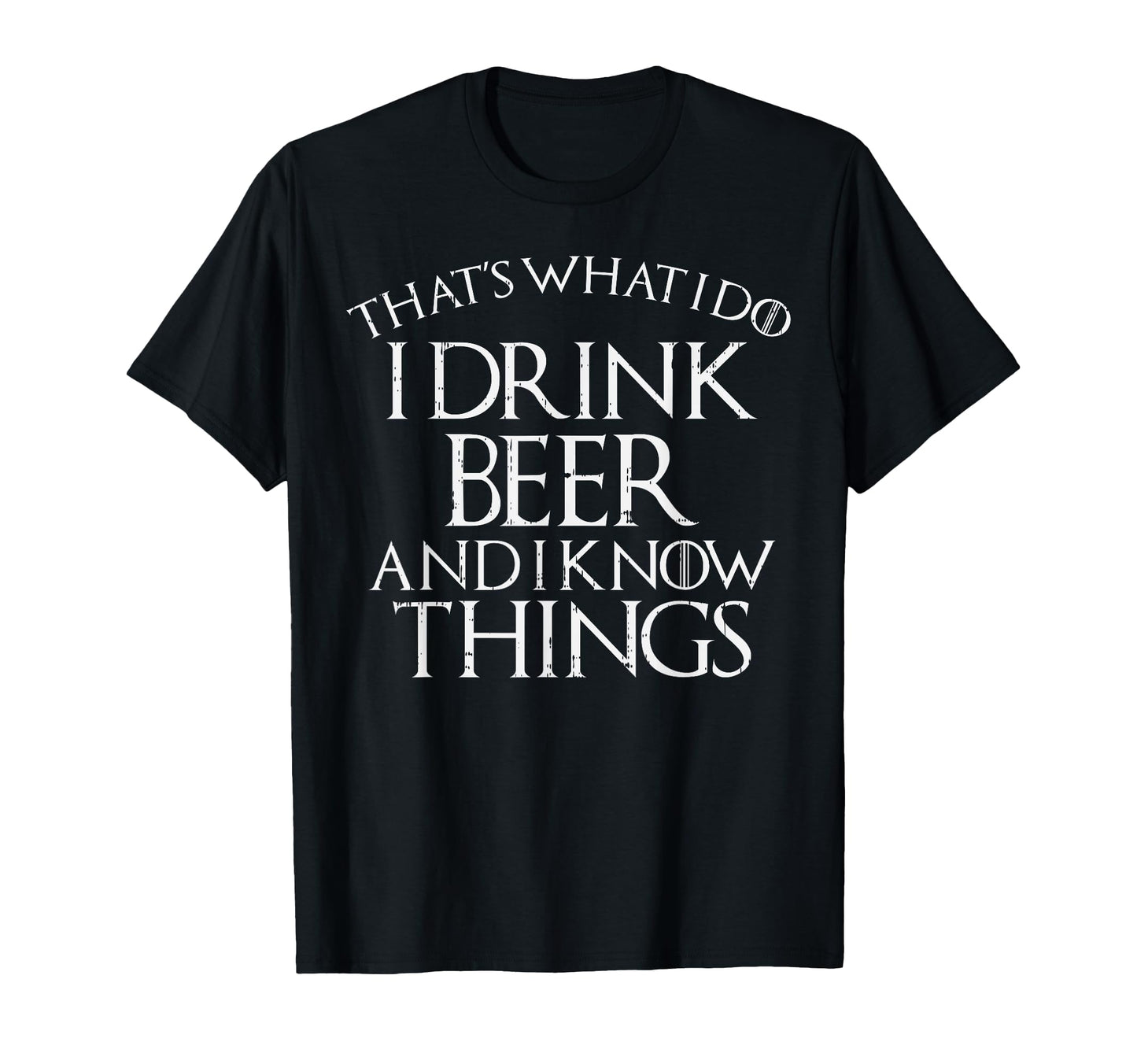 I Drink Beer And Know Things Funny T-Shirt - Novelty Apparel for Adults - T-Shirt, Sweatshirt, Hoodie