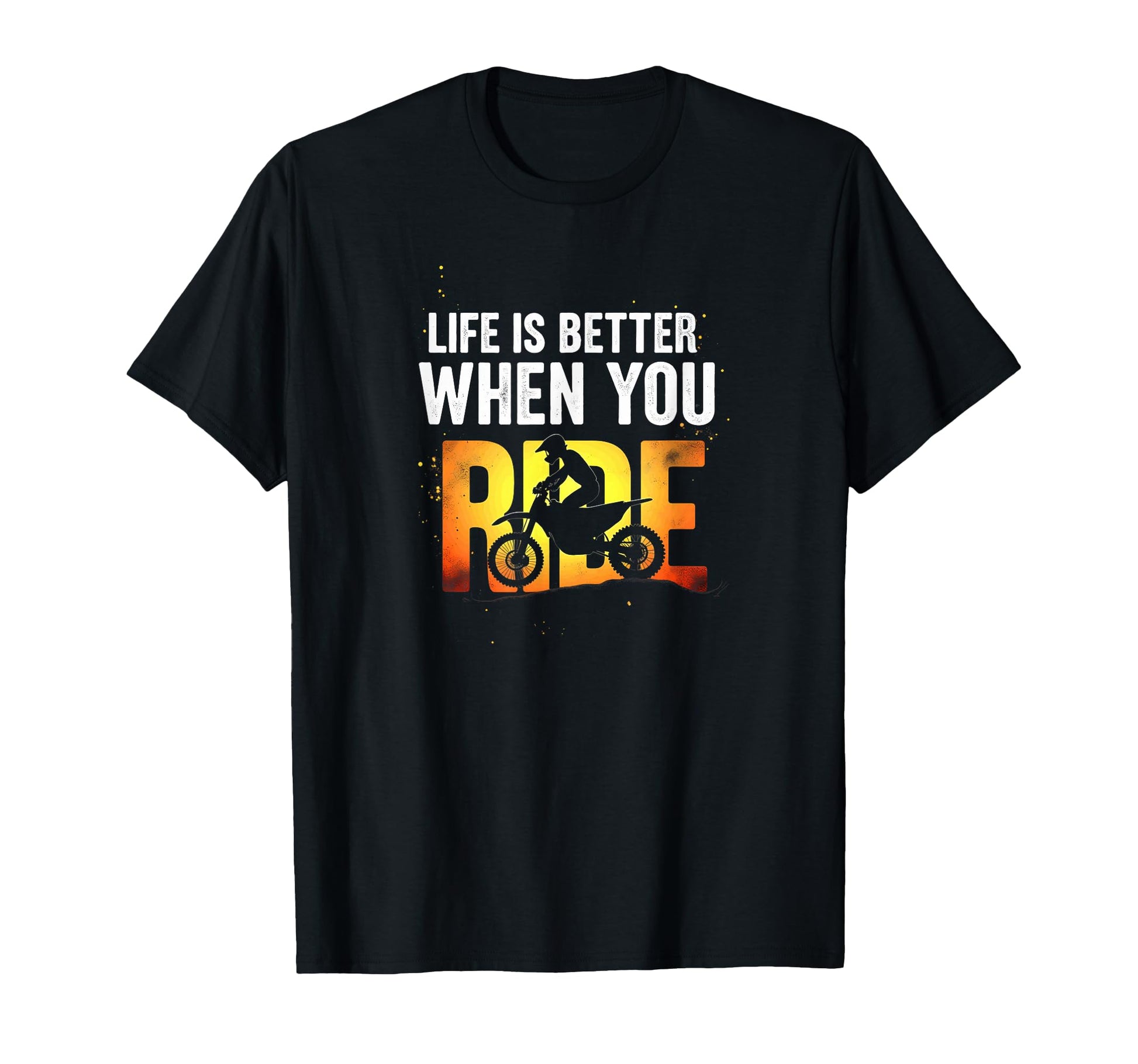 Life Is Better When You Ride Dirt Bike T-Shirt - Graphic Print Men Women - T-Shirt, Sweatshirt, Hoodie