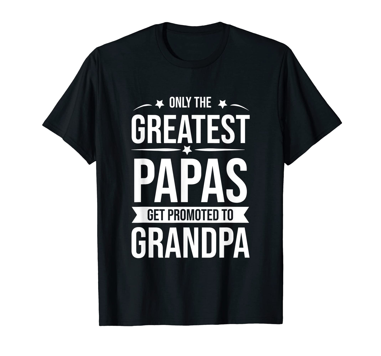 Mens Only Greatest Dads Get T-Shirt - Casual Everyday Wear for Adults - T-Shirt, Sweatshirt, Hoodie
