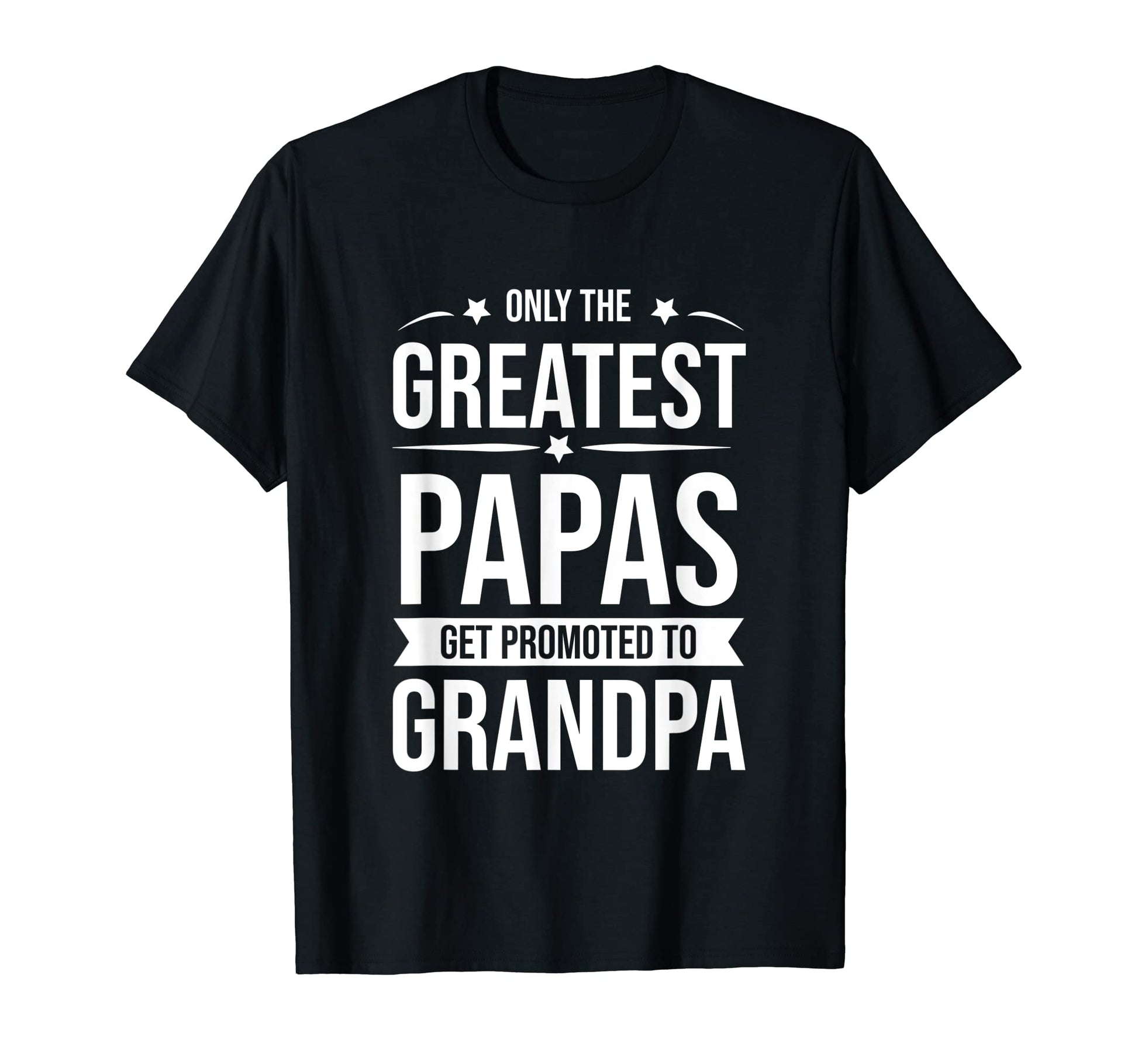 Mens Only Greatest Dads Get T-Shirt - Casual Everyday Wear for Adults - T-Shirt, Sweatshirt, Hoodie