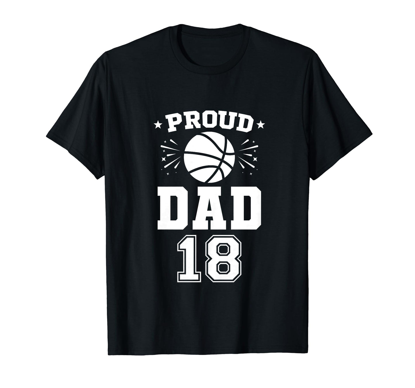 Proud Basketball Dad Number 18 T-Shirt - Casual Everyday Wear Unisex - T-Shirt, Sweatshirt, Hoodie