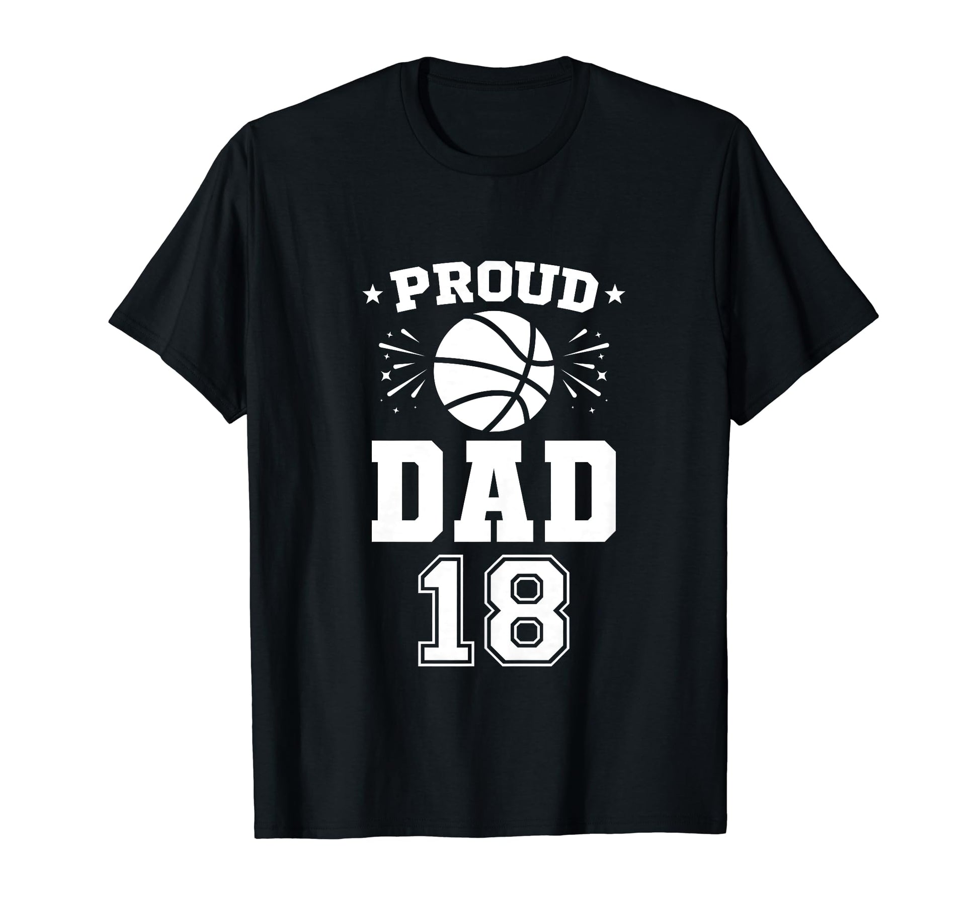 Proud Basketball Dad Number 18 T-Shirt - Casual Everyday Wear Unisex - T-Shirt, Sweatshirt, Hoodie