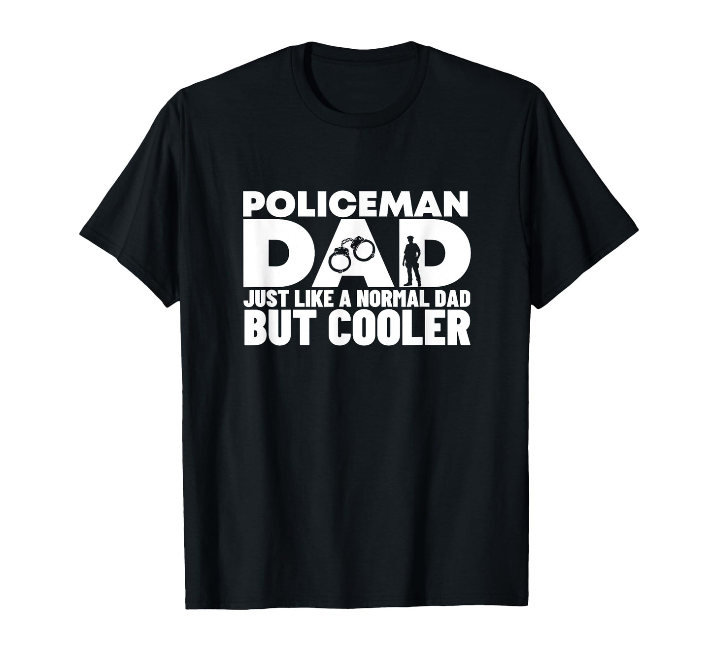 Policeman Dad Like Normal But Cooler Funny T-Shirt - Graphic Print Unisex - T-Shirt, Sweatshirt, Hoodie