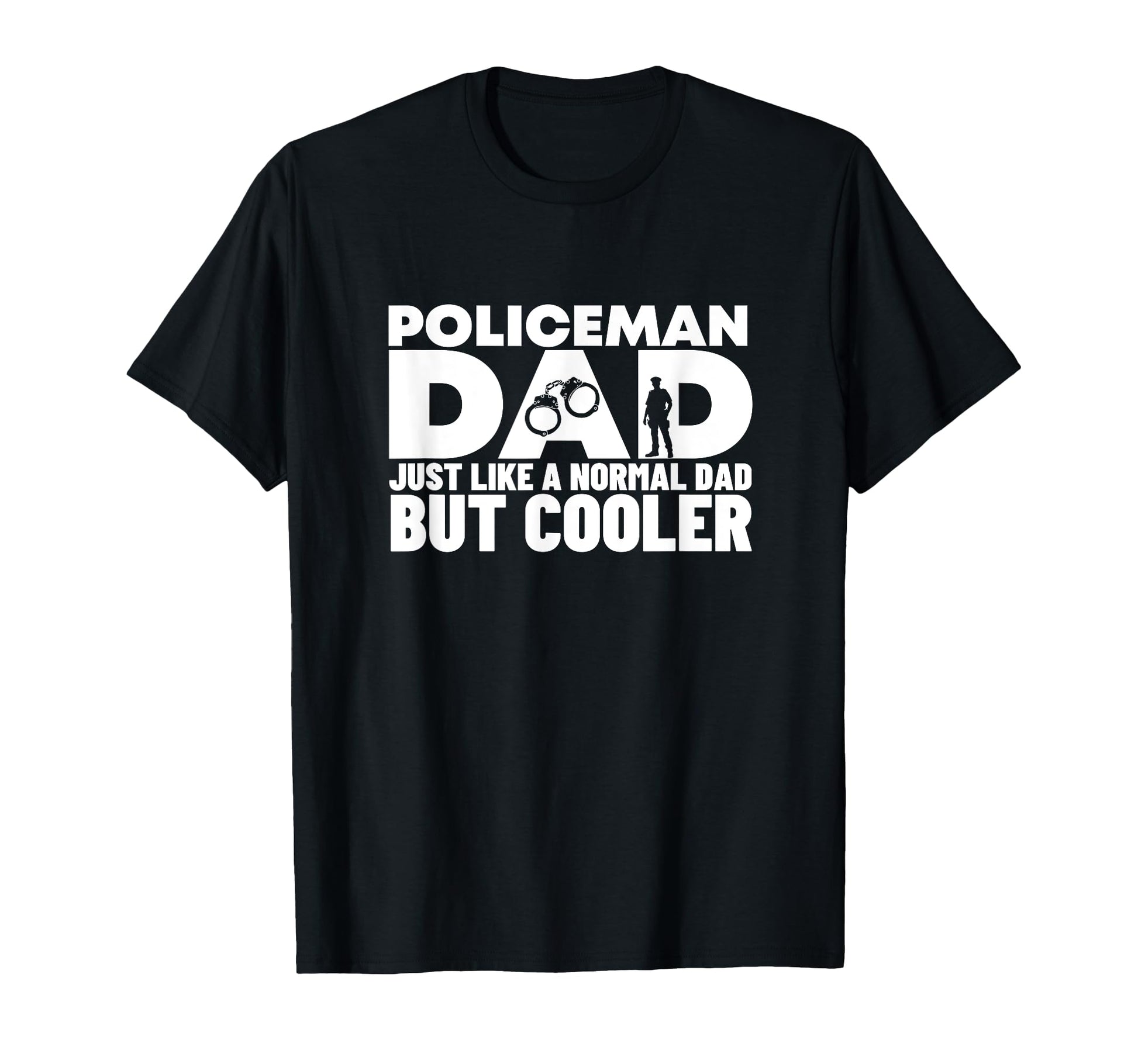 Policeman Dad Like Normal But Cooler Funny T-Shirt - Graphic Print Unisex - T-Shirt, Sweatshirt, Hoodie