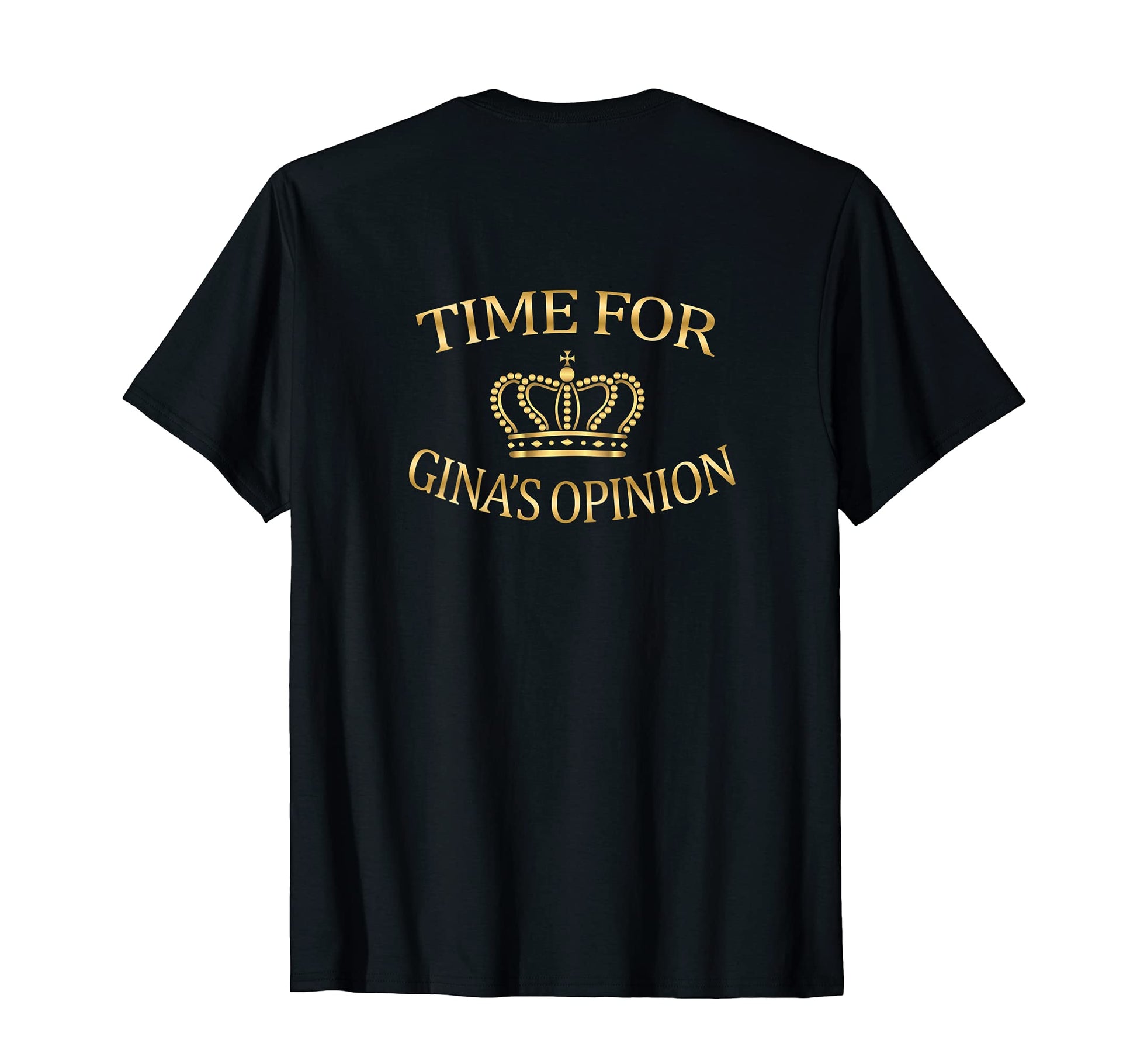 Time Ginas Opinion Funny Tv Quotes Back T-Shirt - Trendy Graphic for Adults - T-Shirt, Sweatshirt, Hoodie