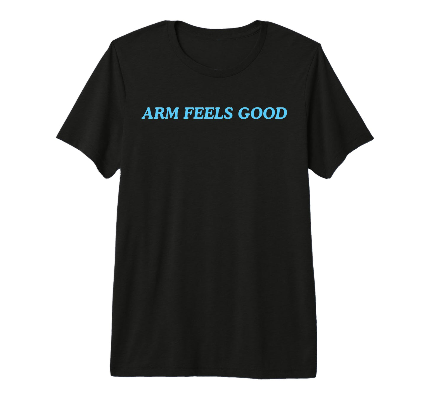 Arm Feels Good Tri Blend T-Shirt - Streetwear Style Men Women - T-Shirt, Sweatshirt, Hoodie