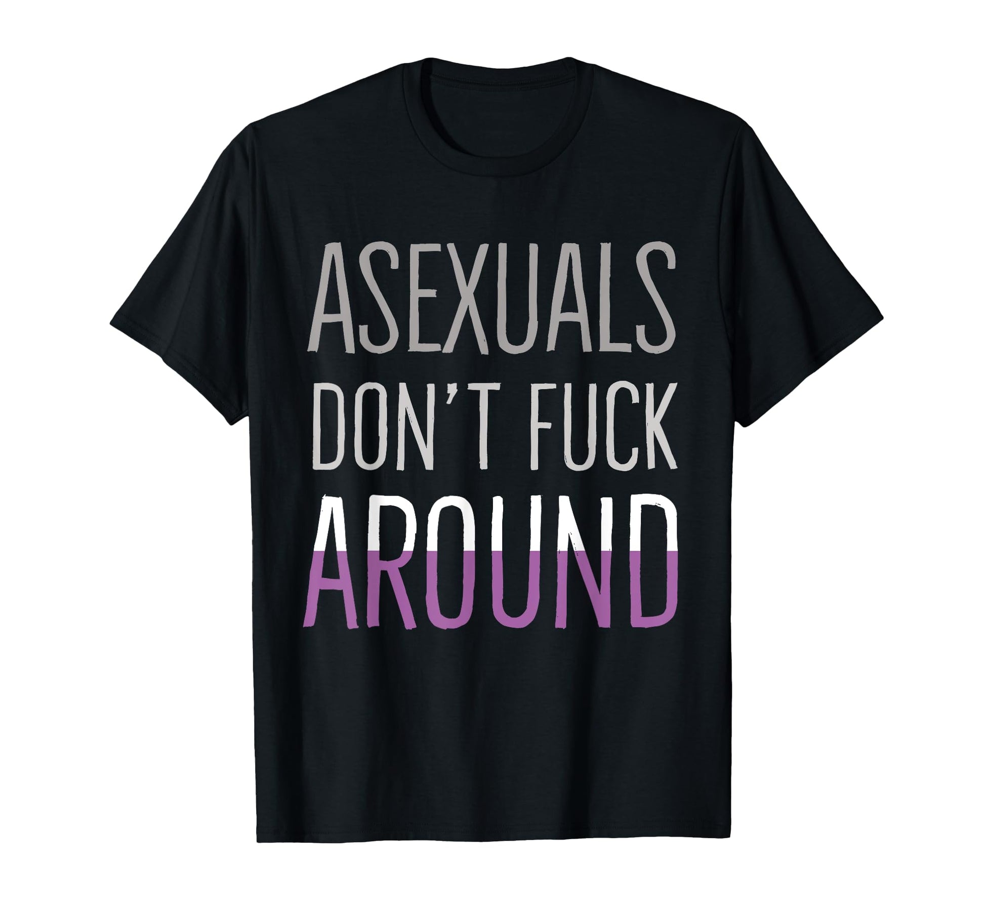 Asexuals Dont Fuck Around Funny Ace T-Shirt - Graphic Print for Adults - T-Shirt, Sweatshirt, Hoodie