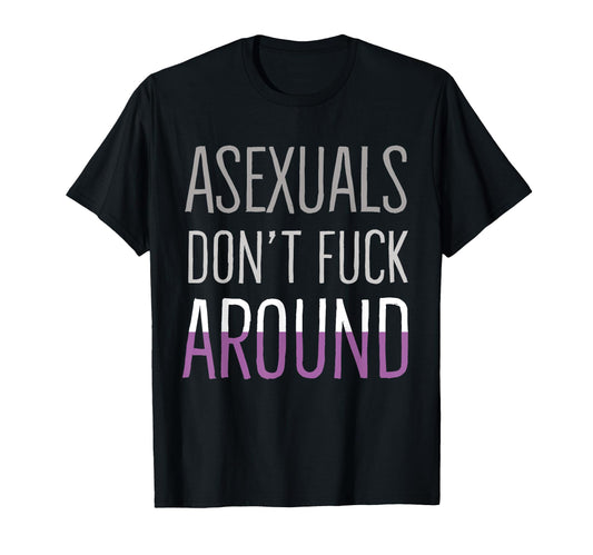Asexuals Dont Fuck Around Funny Ace T-Shirt - Graphic Print for Adults - T-Shirt, Sweatshirt, Hoodie