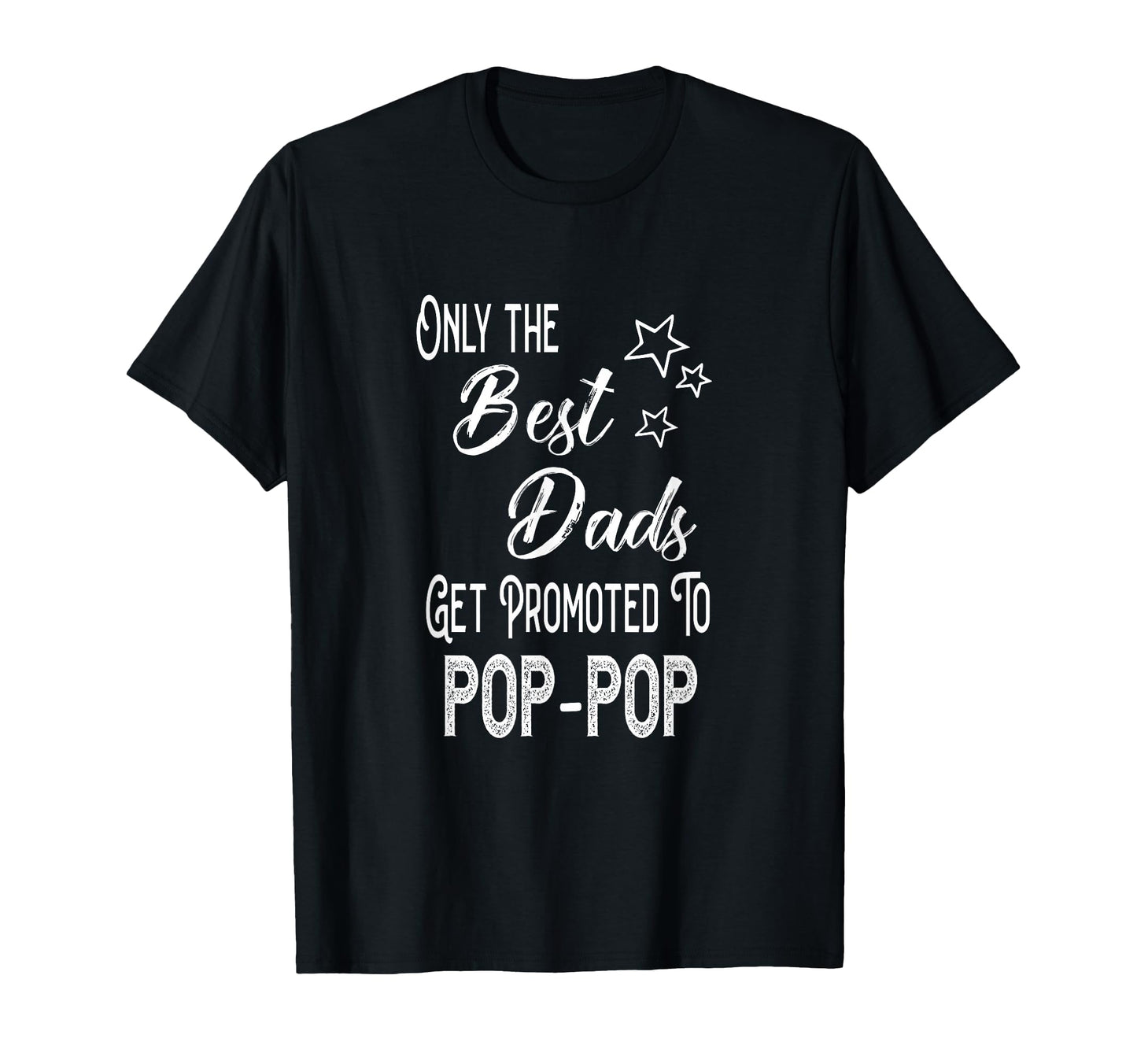 Best Dads Get Promoted To Pop Pop Special T-Shirt - Graphic Print Unisex - T-Shirt, Sweatshirt, Hoodie