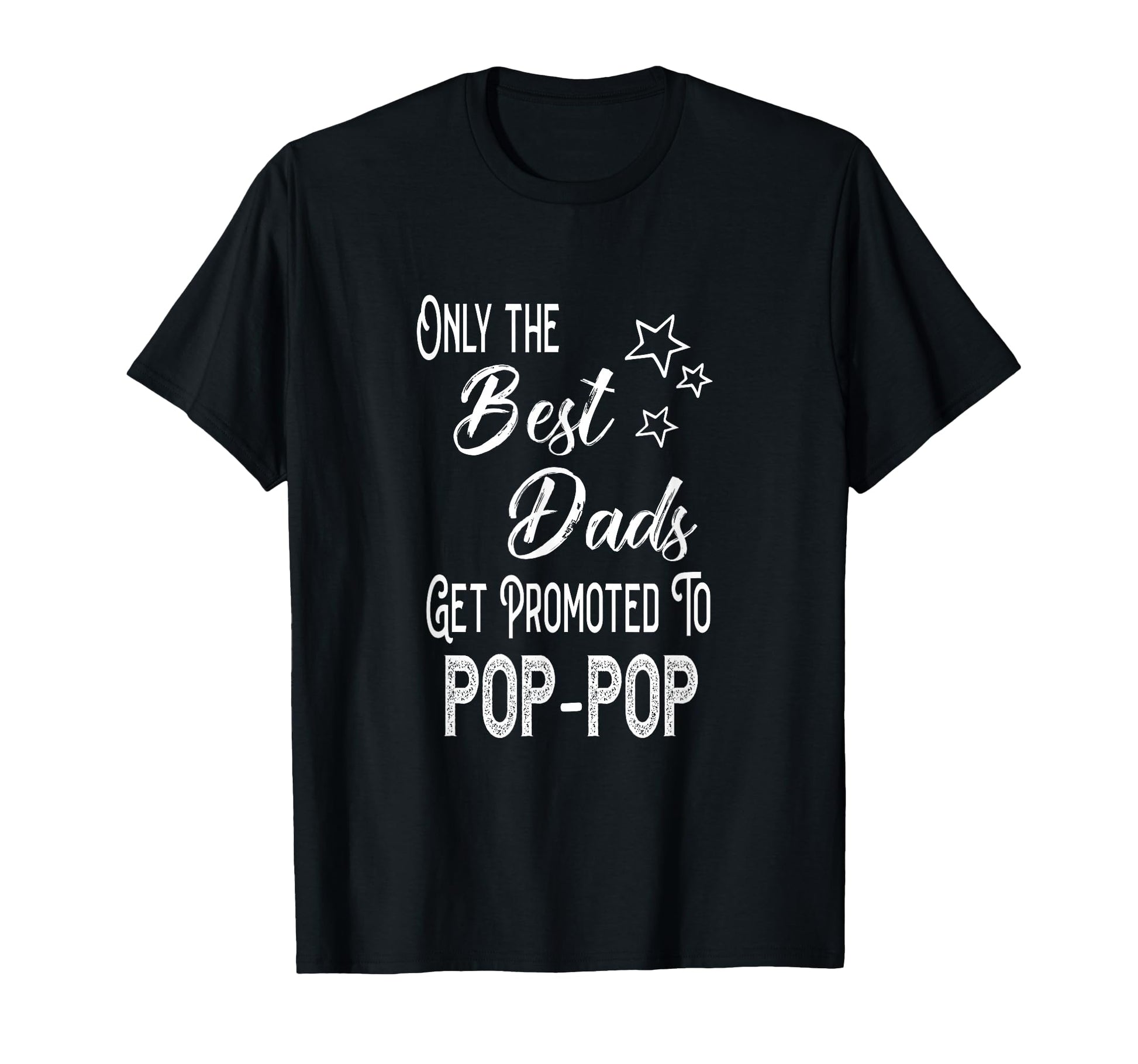 Best Dads Get Promoted To Pop Pop Special T-Shirt - Graphic Print Unisex - T-Shirt, Sweatshirt, Hoodie