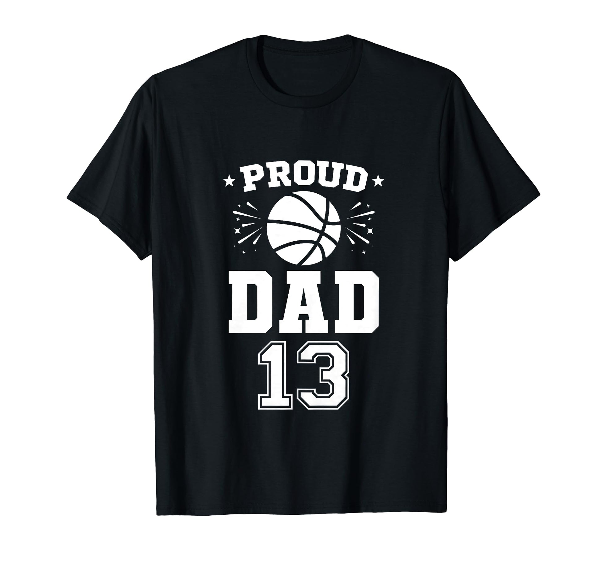 Proud Basketball Dad Number 13 T-Shirt - Graphic Print for Adults - T-Shirt, Sweatshirt, Hoodie