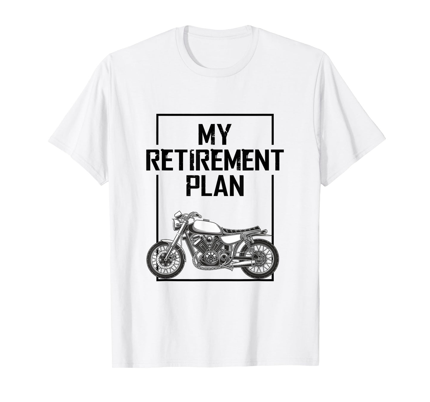 My Retirement Plan Is To Ride Motorcycles T-Shirt - Unique Graphic Unisex - T-Shirt, Sweatshirt, Hoodie