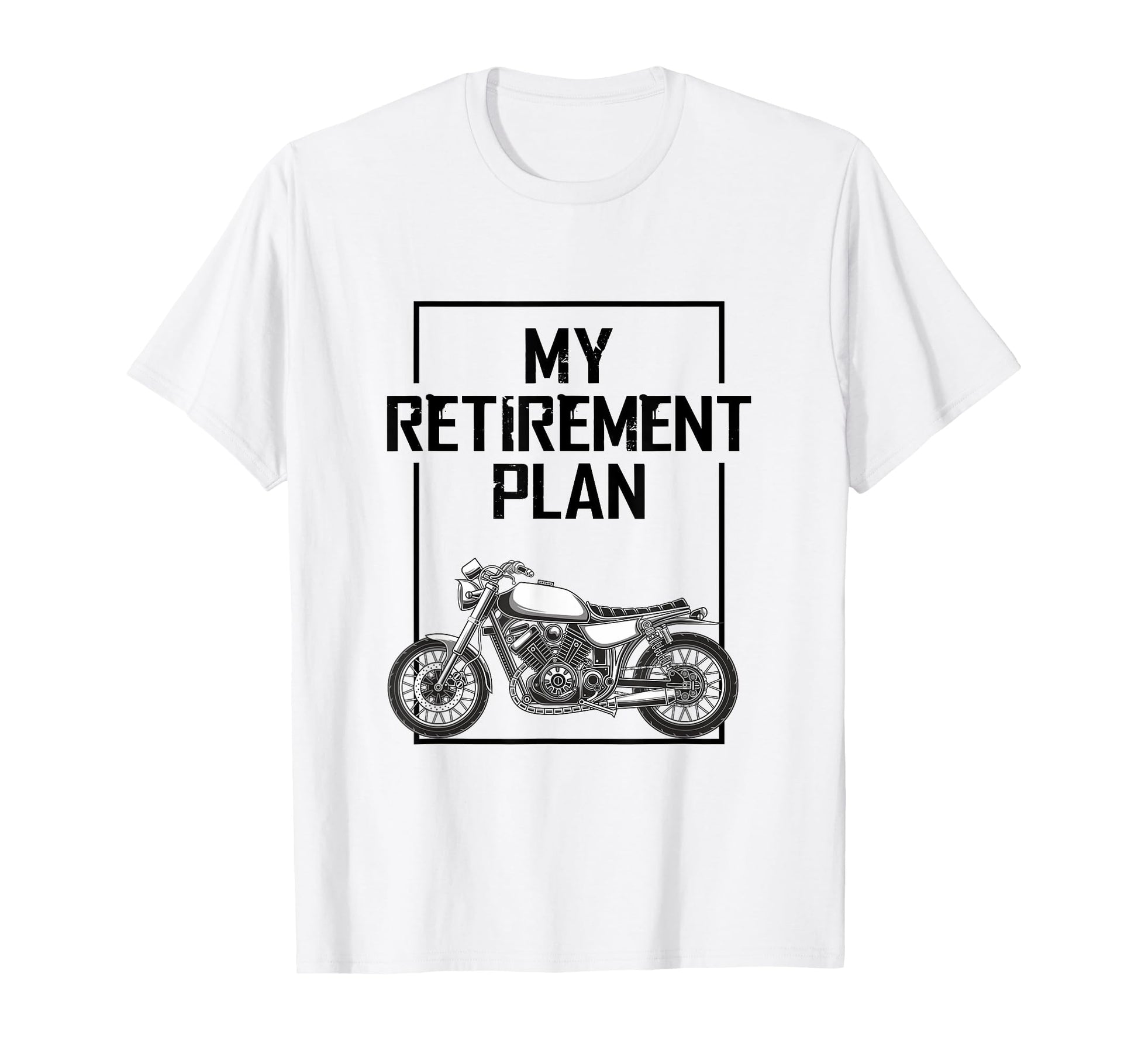 My Retirement Plan Is To Ride Motorcycles T-Shirt - Unique Graphic Unisex - T-Shirt, Sweatshirt, Hoodie