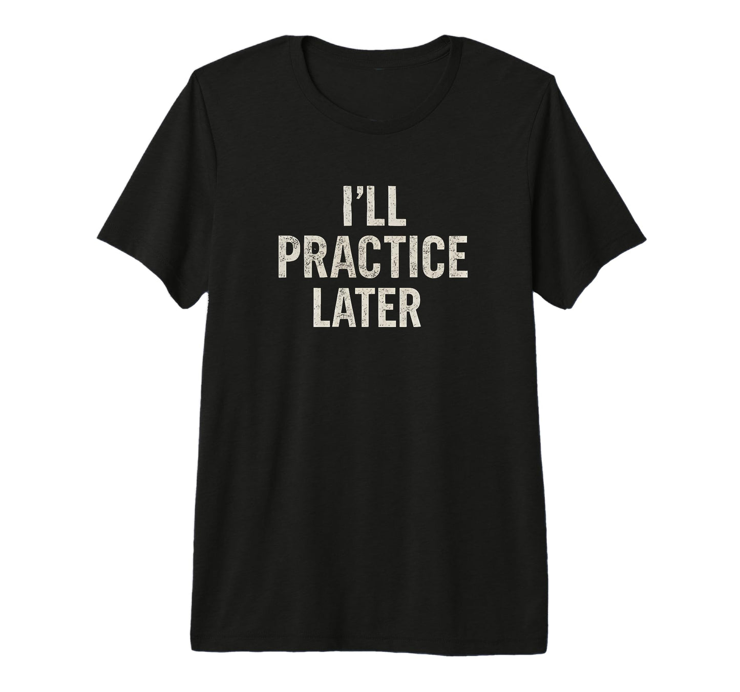 Ill Practice Later Funny Guitar T-Shirt - Minimalist Print Men Women - T-Shirt, Sweatshirt, Hoodie