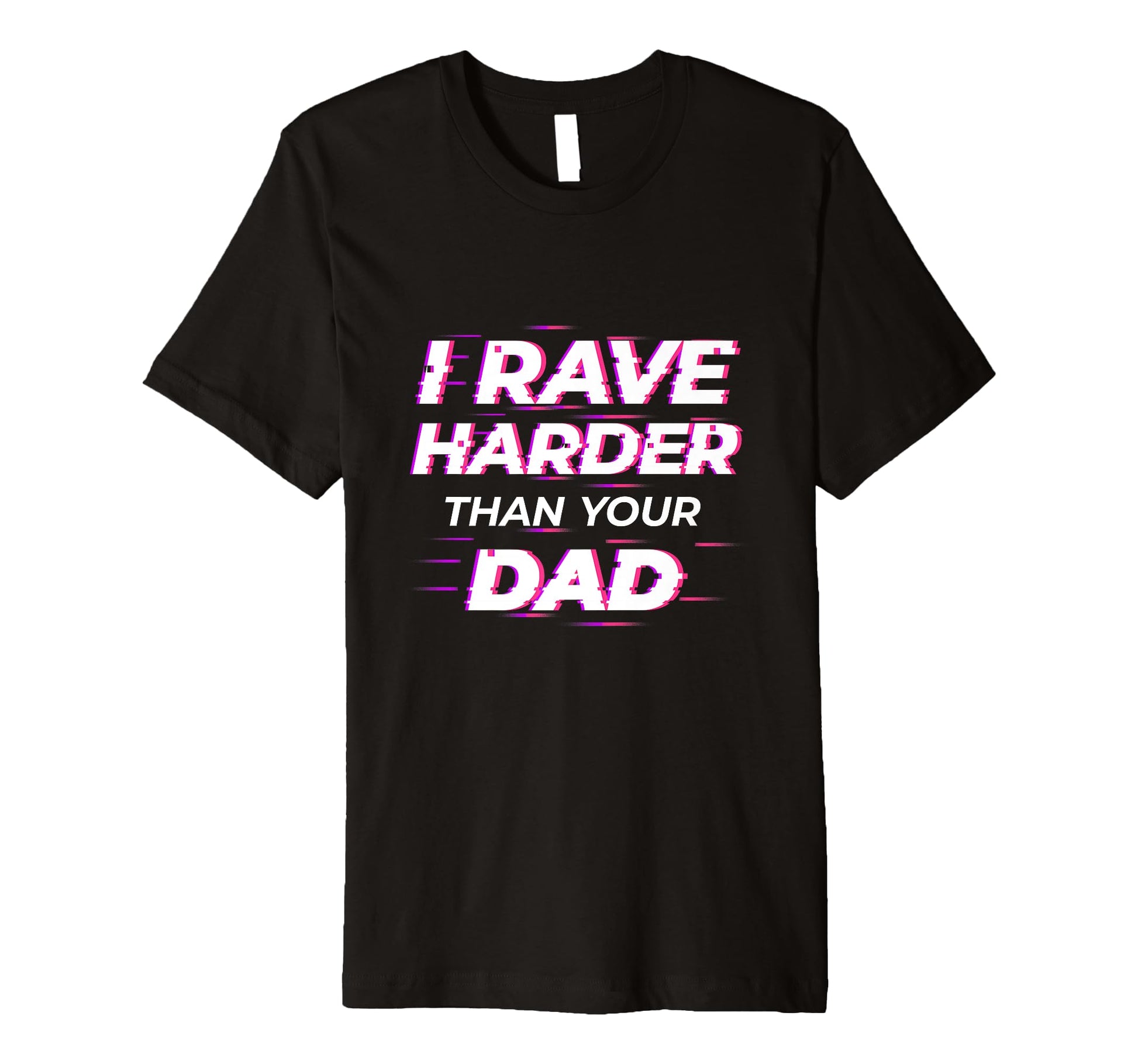 I Rave Harder Than Your Dad Dance T-Shirt - Novelty Apparel Men Women - T-Shirt, Sweatshirt, Hoodie