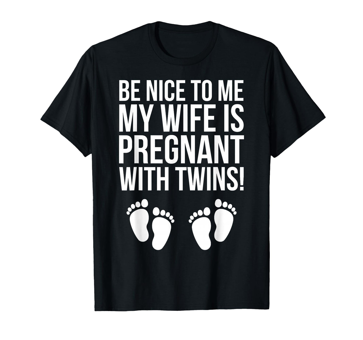 Be Nice To Me My Wife Is Pregnant T-Shirt - Fun Novelty Design for Adults - T-Shirt, Sweatshirt, Hoodie