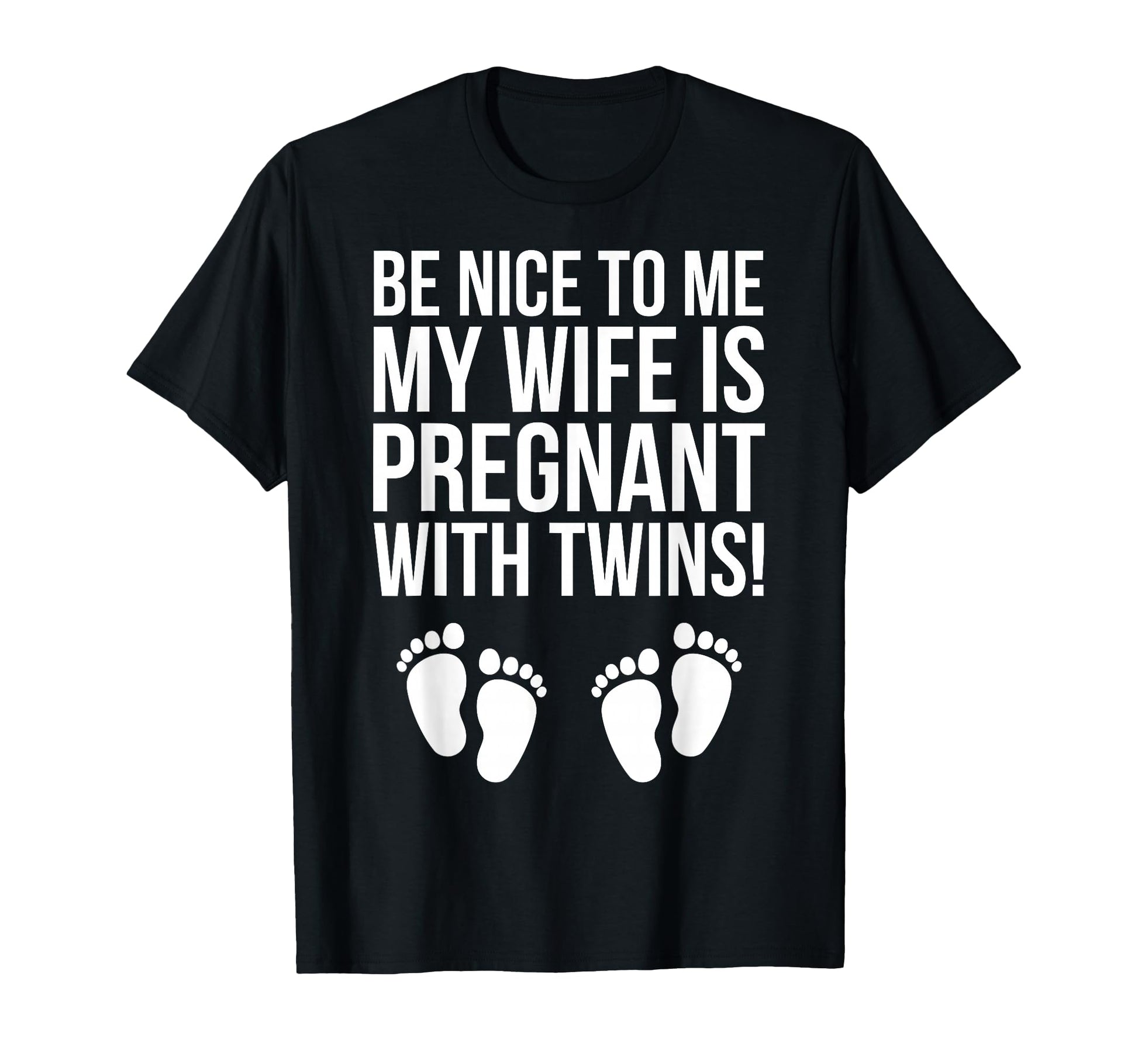 Be Nice To Me My Wife Is Pregnant T-Shirt - Fun Novelty Design for Adults - T-Shirt, Sweatshirt, Hoodie