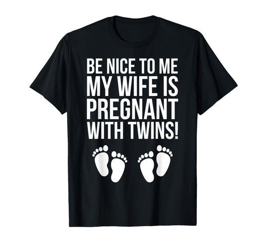 Be Nice To Me My Wife Is Pregnant T-Shirt - Fun Novelty Design for Adults - T-Shirt, Sweatshirt, Hoodie