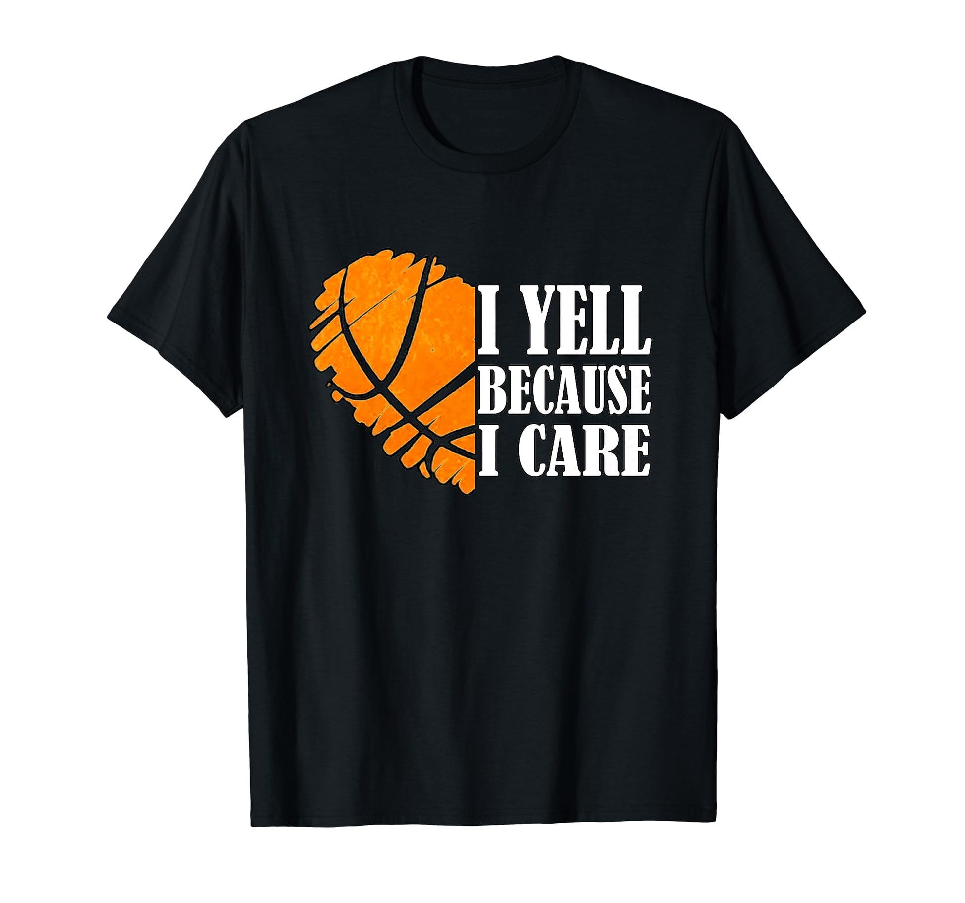 Funny Basketball Coach I Yell Because I T-Shirt - Unique Graphic Unisex - T-Shirt, Sweatshirt, Hoodie