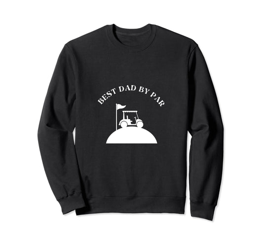 Best Dad Par Golf Golfer Golfing Sweatshirt - Aesthetic Graphic for Adults - T-Shirt, Sweatshirt, Hoodie