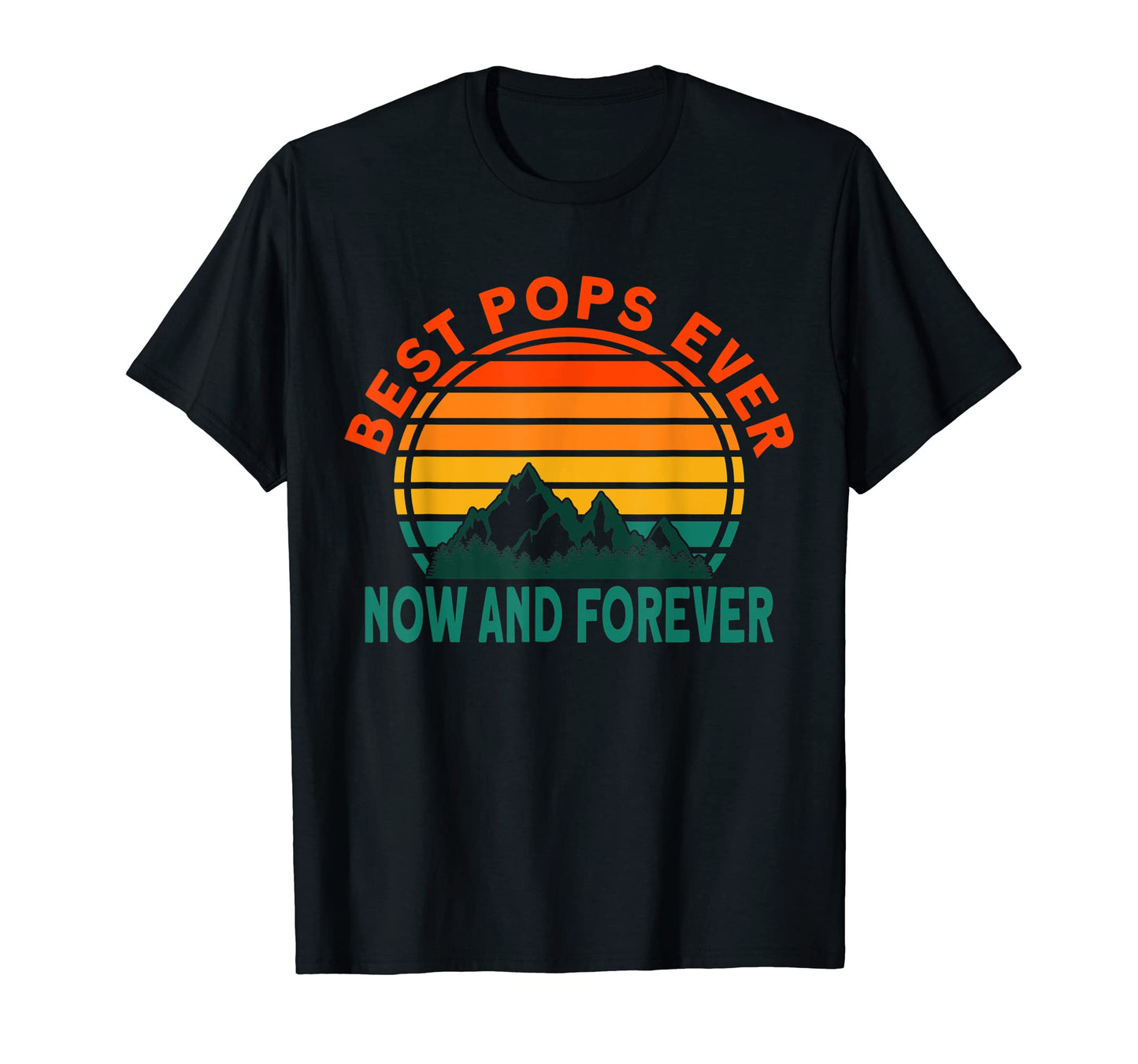 Best Pops Ever Now And Forever T-Shirt - Casual Everyday Wear Men Women - T-Shirt, Sweatshirt, Hoodie