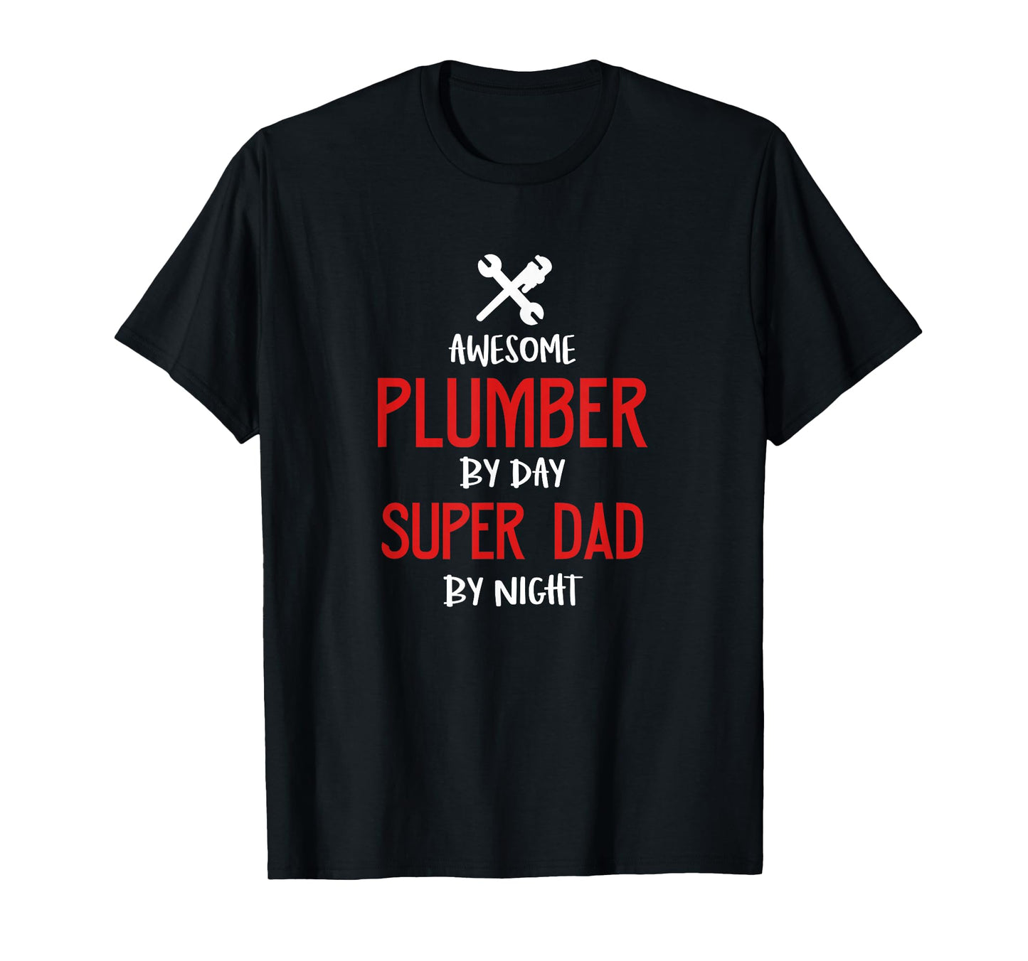 Awesome Plumber Dad Super Dad Night T-Shirt - Fun Novelty Design Unisex - T-Shirt, Sweatshirt, Hoodie