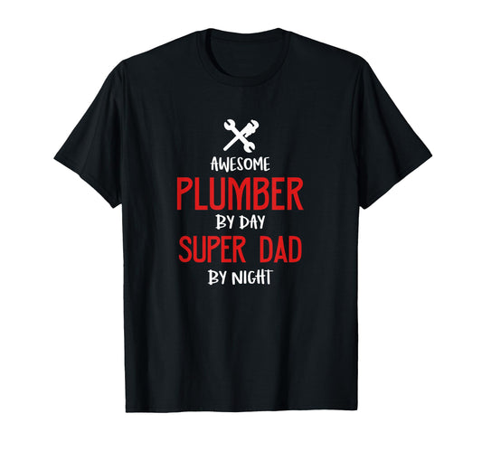 Awesome Plumber Dad Super Dad Night T-Shirt - Fun Novelty Design Unisex - T-Shirt, Sweatshirt, Hoodie