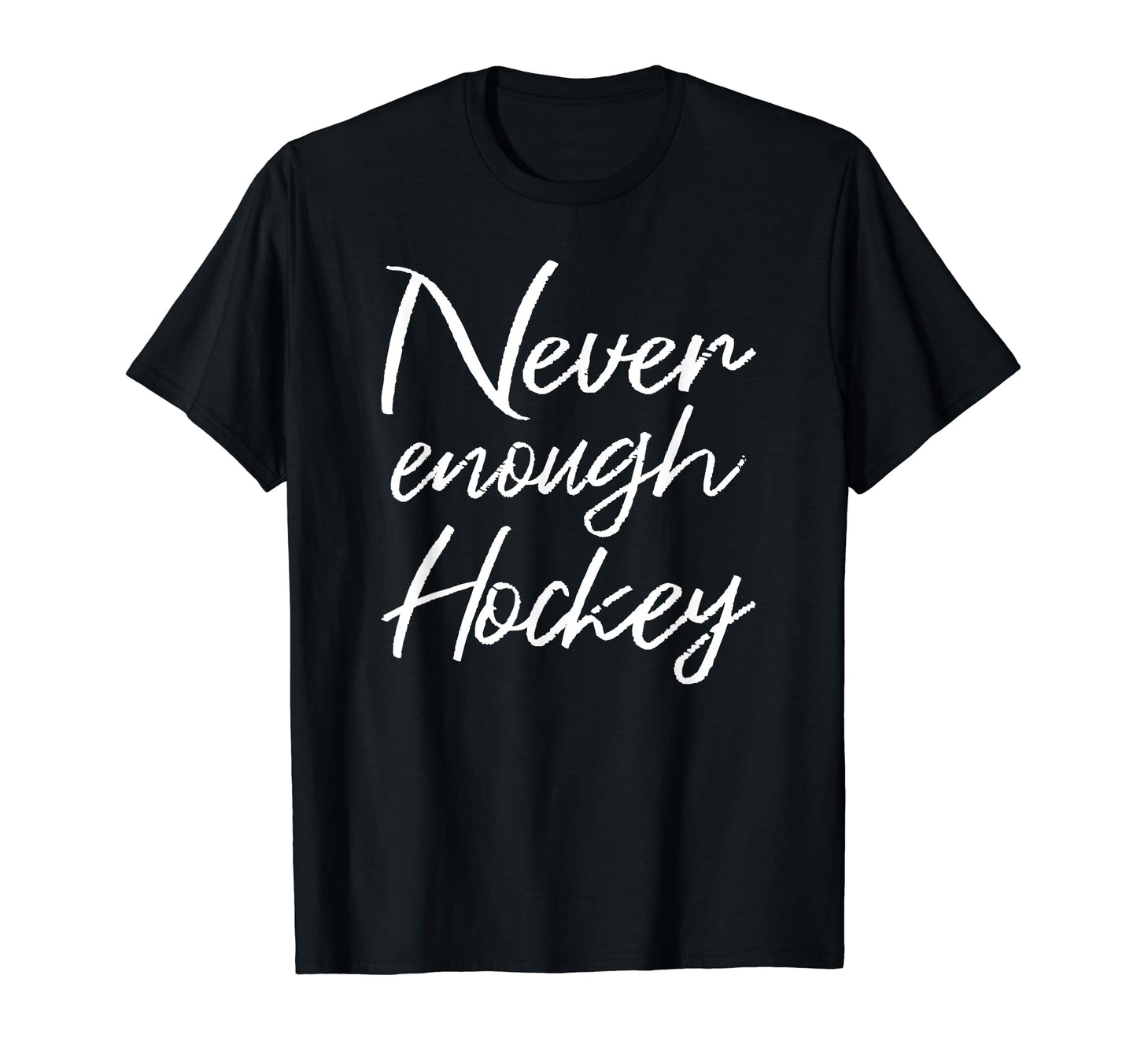 Never Enough Hockey Player Coach T-Shirt - Casual Everyday Wear for Adults - T-Shirt, Sweatshirt, Hoodie