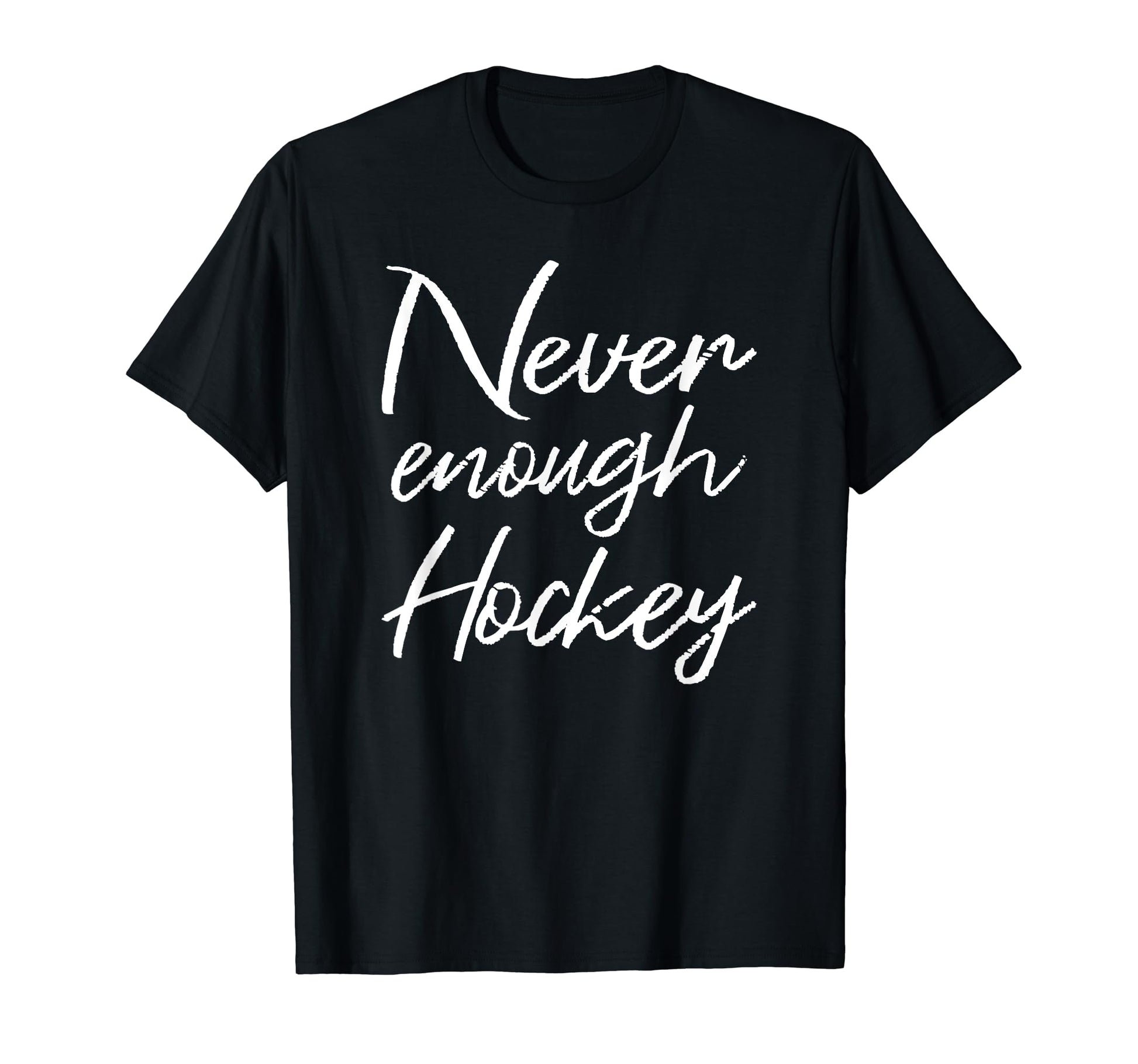 Never Enough Hockey Player Coach T-Shirt - Casual Everyday Wear for Adults - T-Shirt, Sweatshirt, Hoodie
