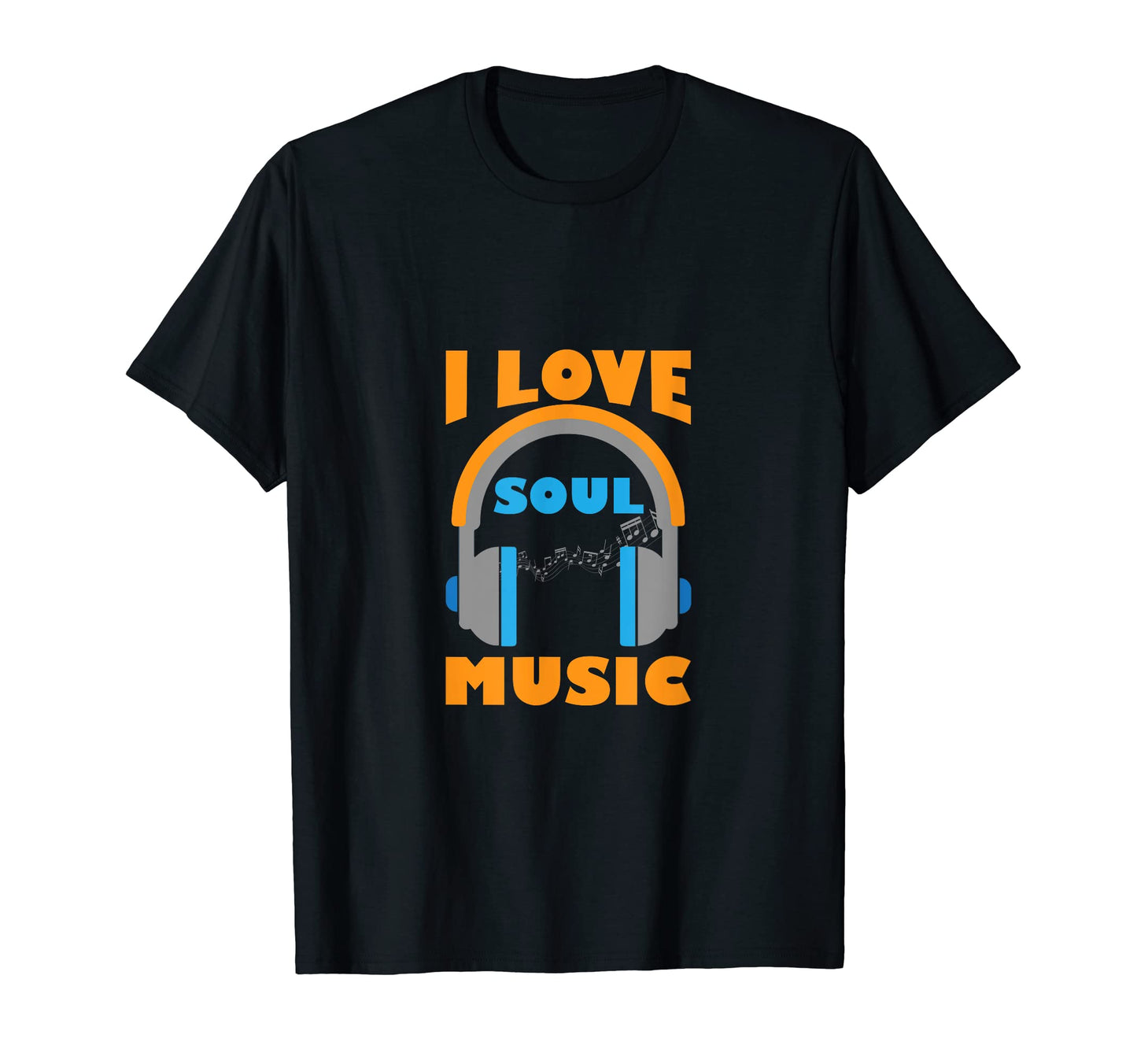 I Love Soul Music Music Lover T-Shirt - Casual Everyday Wear Unisex - T-Shirt, Sweatshirt, Hoodie