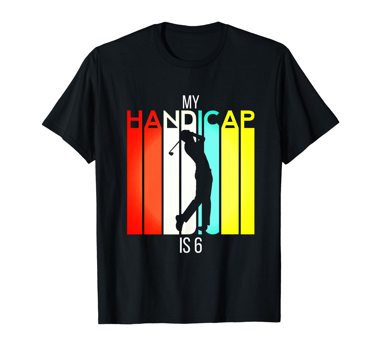 Funny Golf My Handicap Is 6 Golfing T-Shirt - Minimalist Print Men Women - T-Shirt, Sweatshirt, Hoodie