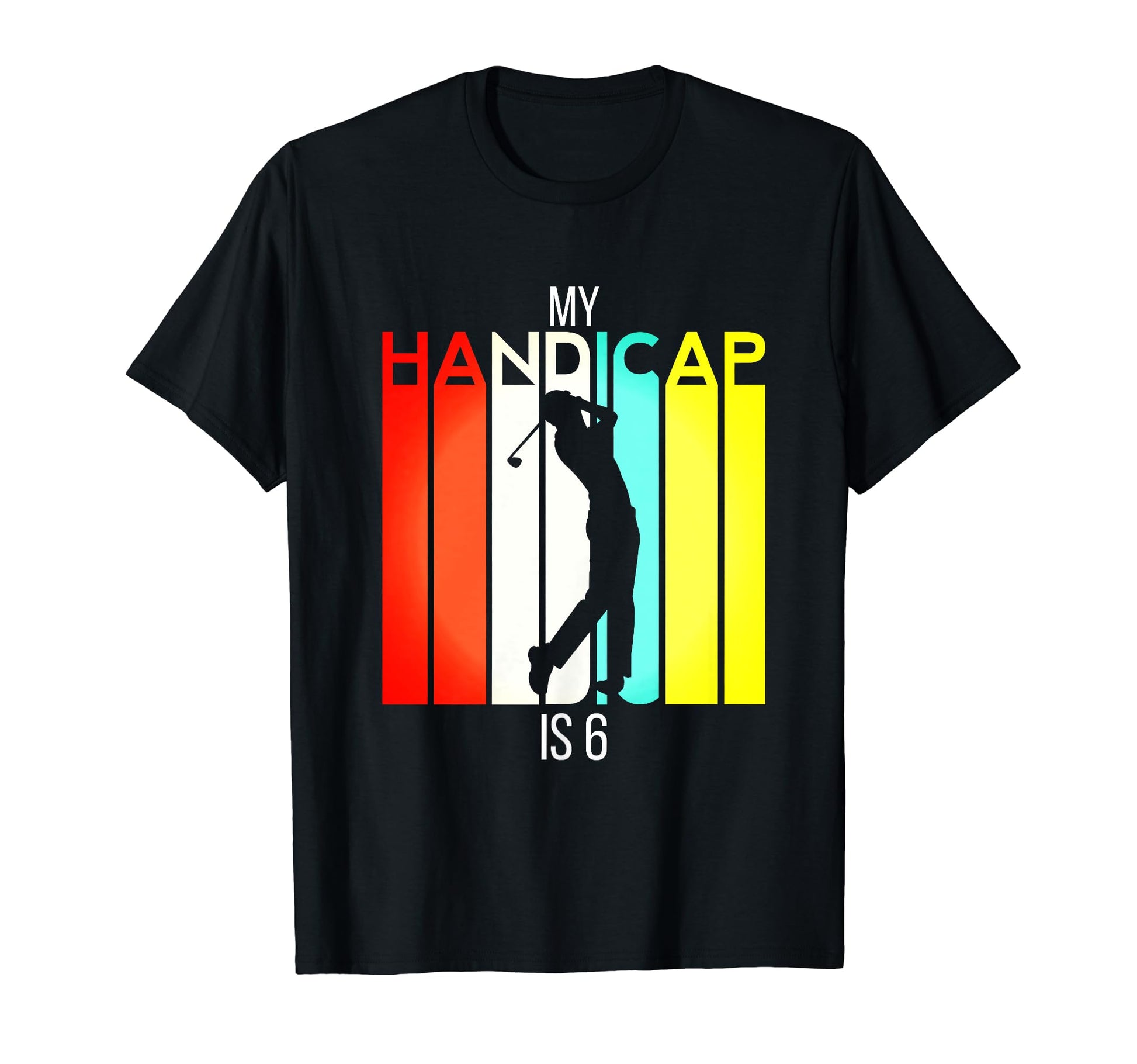 Funny Golf My Handicap Is 6 Golfing T-Shirt - Minimalist Print Men Women - T-Shirt, Sweatshirt, Hoodie