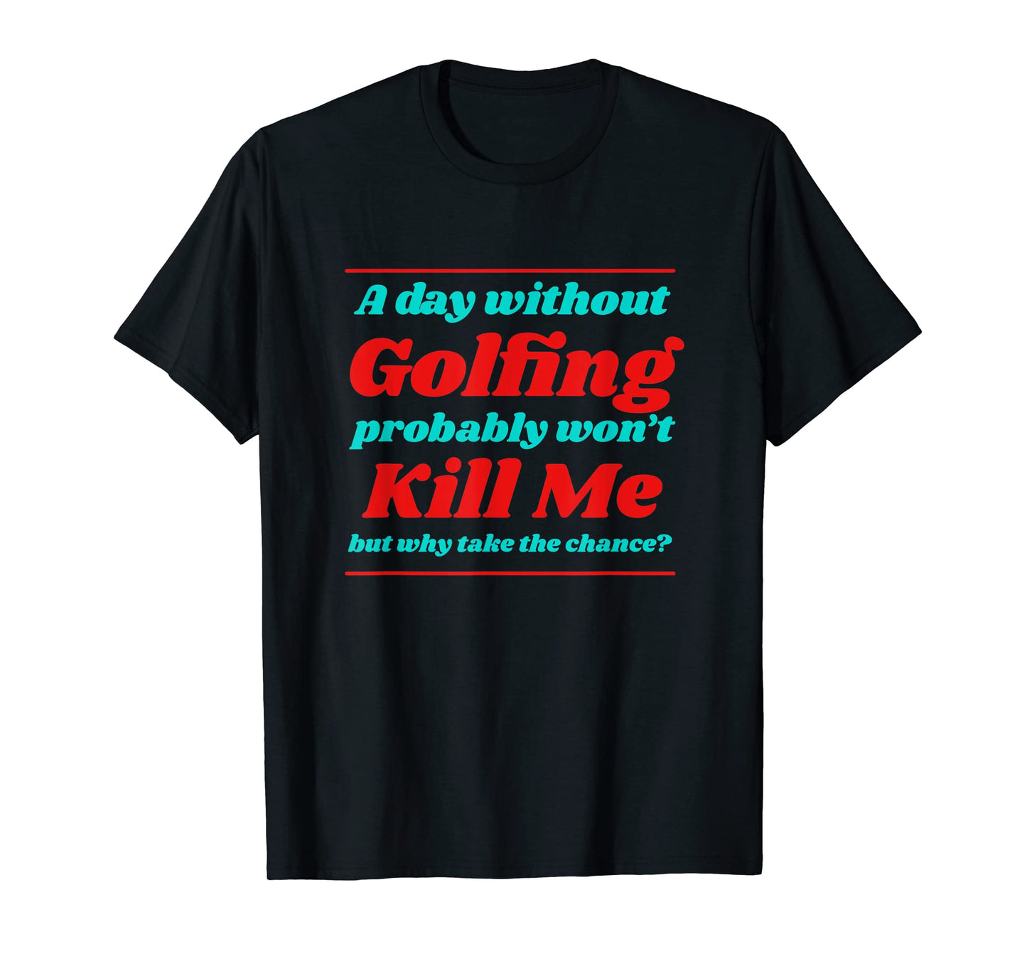 Day Without Golfing Wont Kill Me Summer T-Shirt - Unique Graphic Unisex - T-Shirt, Sweatshirt, Hoodie