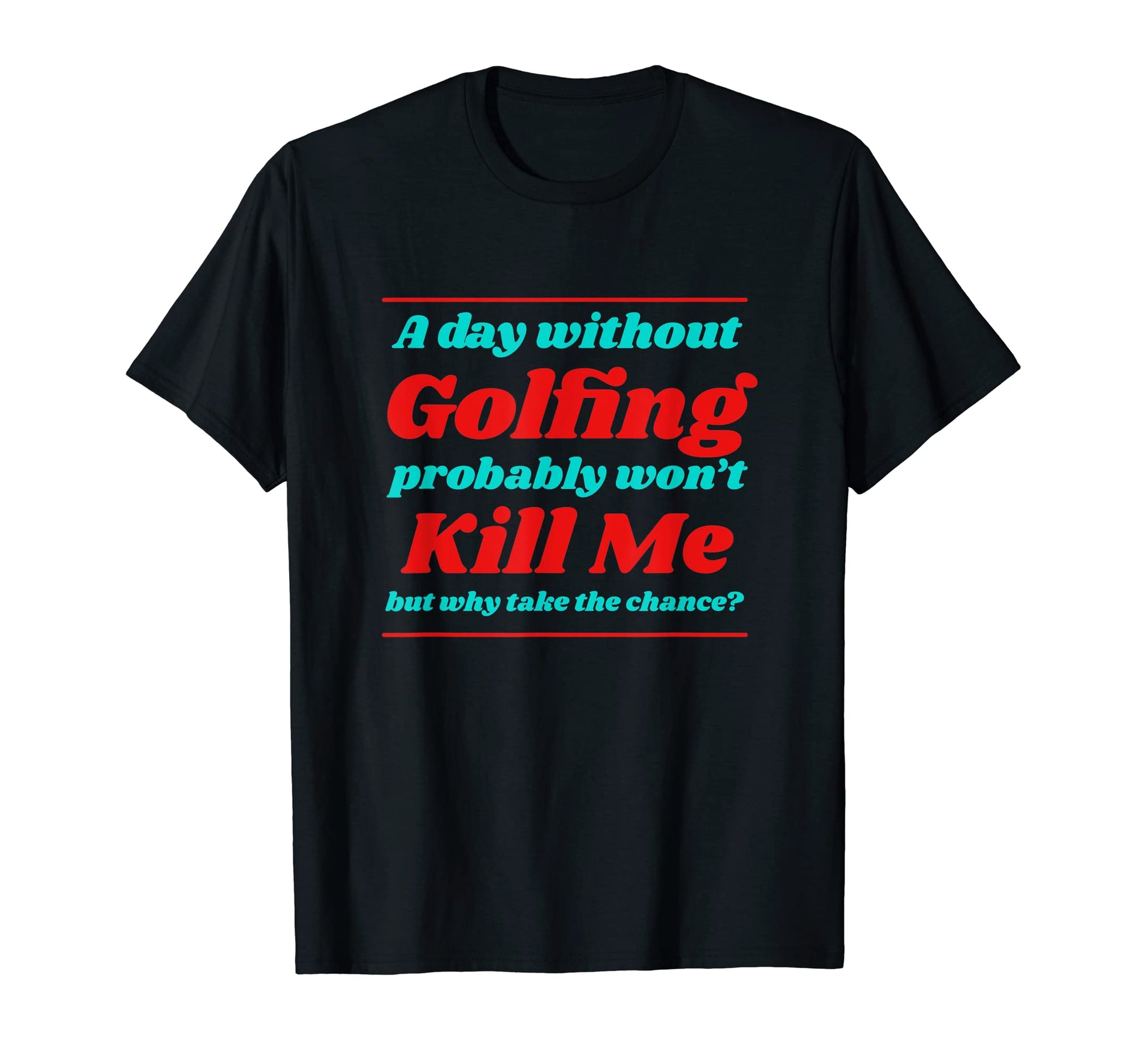 Day Without Golfing Wont Kill Me Summer T-Shirt - Unique Graphic Unisex - T-Shirt, Sweatshirt, Hoodie
