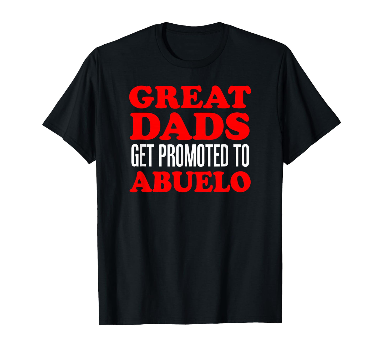 Great Dads Get Promoted To Abuelo T-Shirt - Unique Graphic Men Women - T-Shirt, Sweatshirt, Hoodie