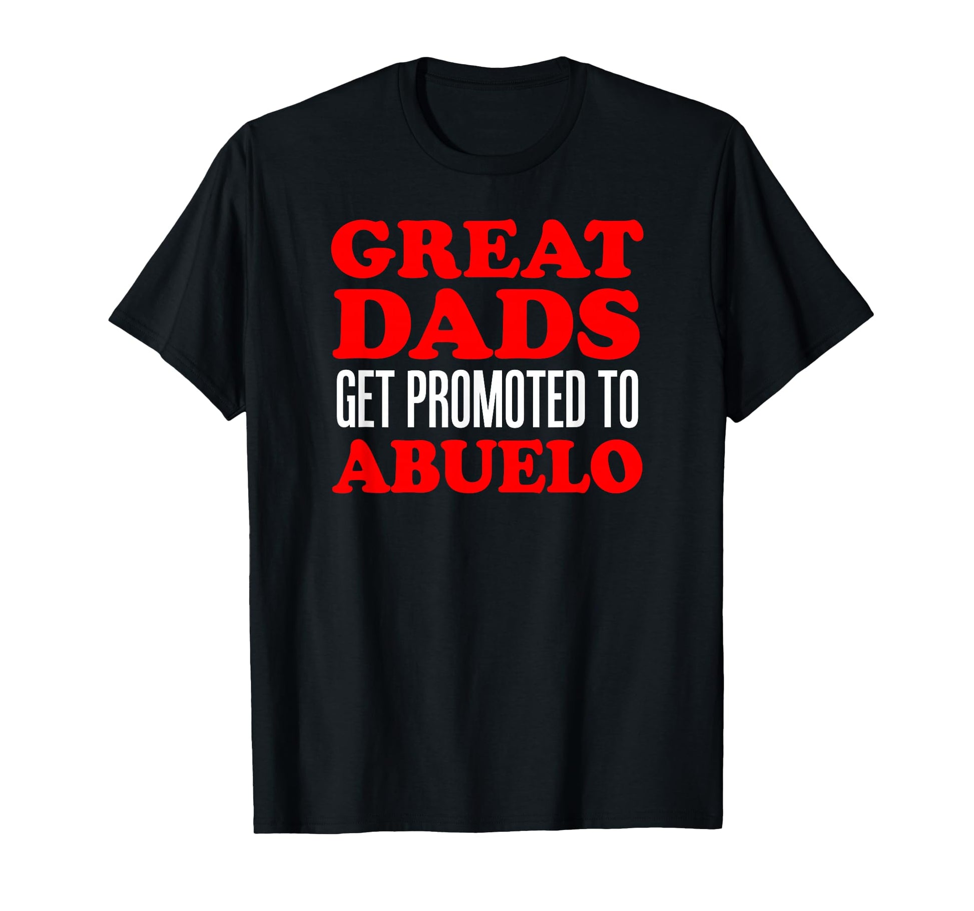 Great Dads Get Promoted To Abuelo T-Shirt - Unique Graphic Men Women - T-Shirt, Sweatshirt, Hoodie
