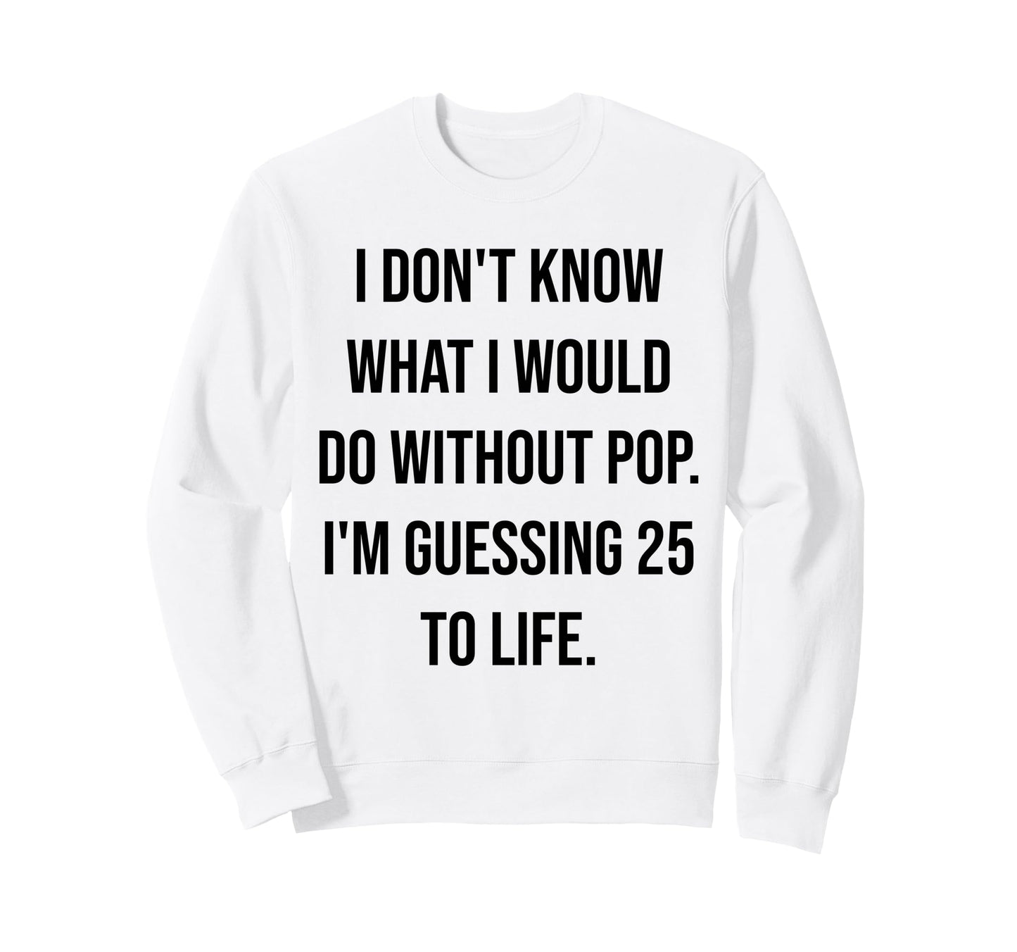 I Dont Know What I Would Do Sweatshirt - Streetwear Style for Adults - T-Shirt, Sweatshirt, Hoodie